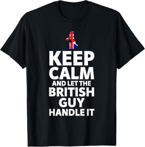 Keep Calm and Let The British Guy Handle It Gifts T-Shirt - T-Shirt | Black