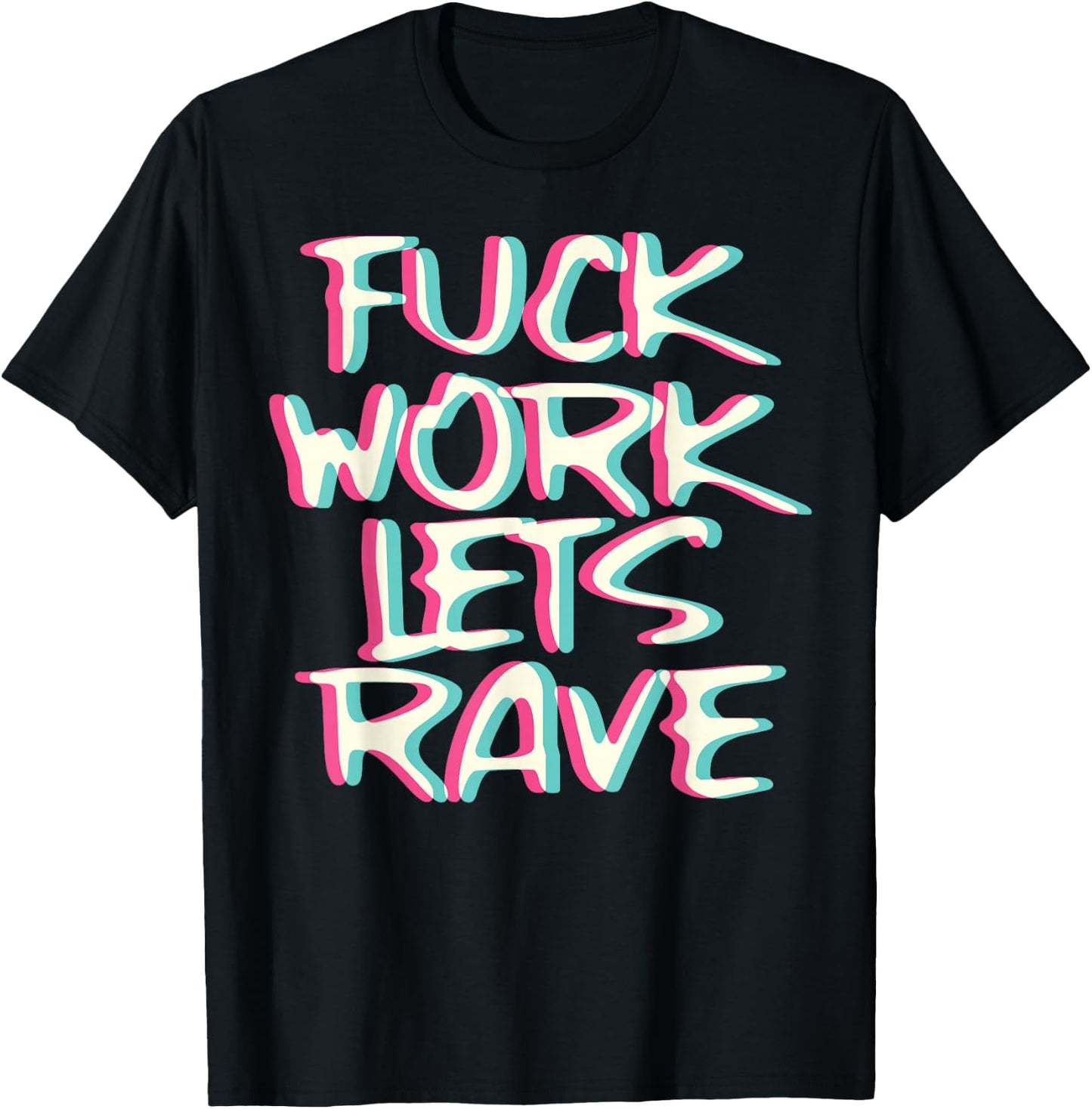 Fuck Work Let's Rave Glitch I Trippy EDM Festival Clothing T-Shirt - T-Shirt | Black
