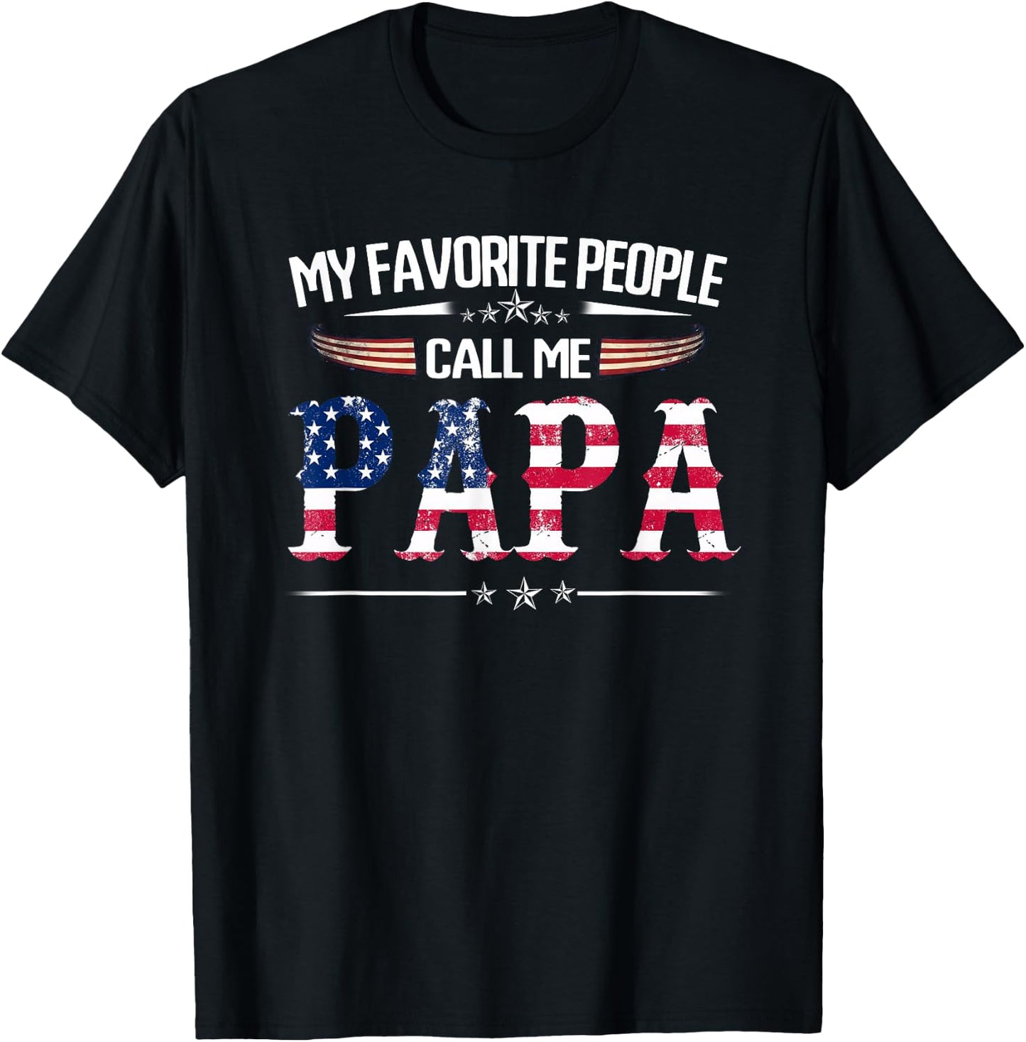My Favorite People Call Me Papa Father's Day USA Flag Daddy T-Shirt - T-Shirt | Black