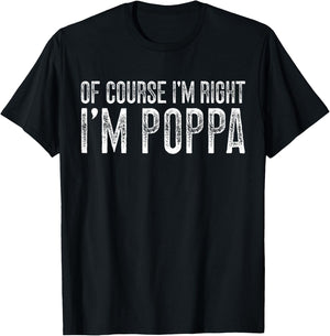 of Course I'm Right I'm Poppa Grandpa Poppa Grandfather T-Shirt - T-Shirt | Black