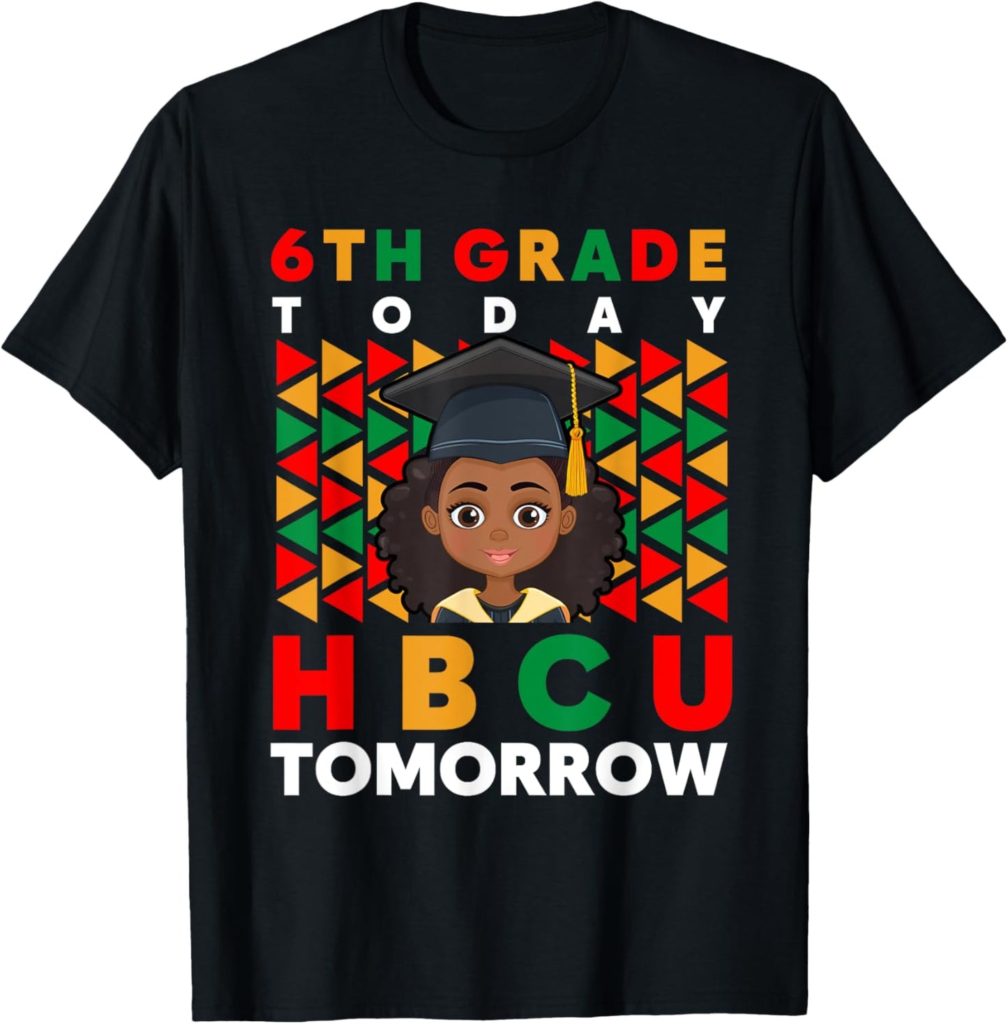 Graduation 6th Grade Today HBCU Tomorrow Black College T-Shirt - T-Shirt | Black