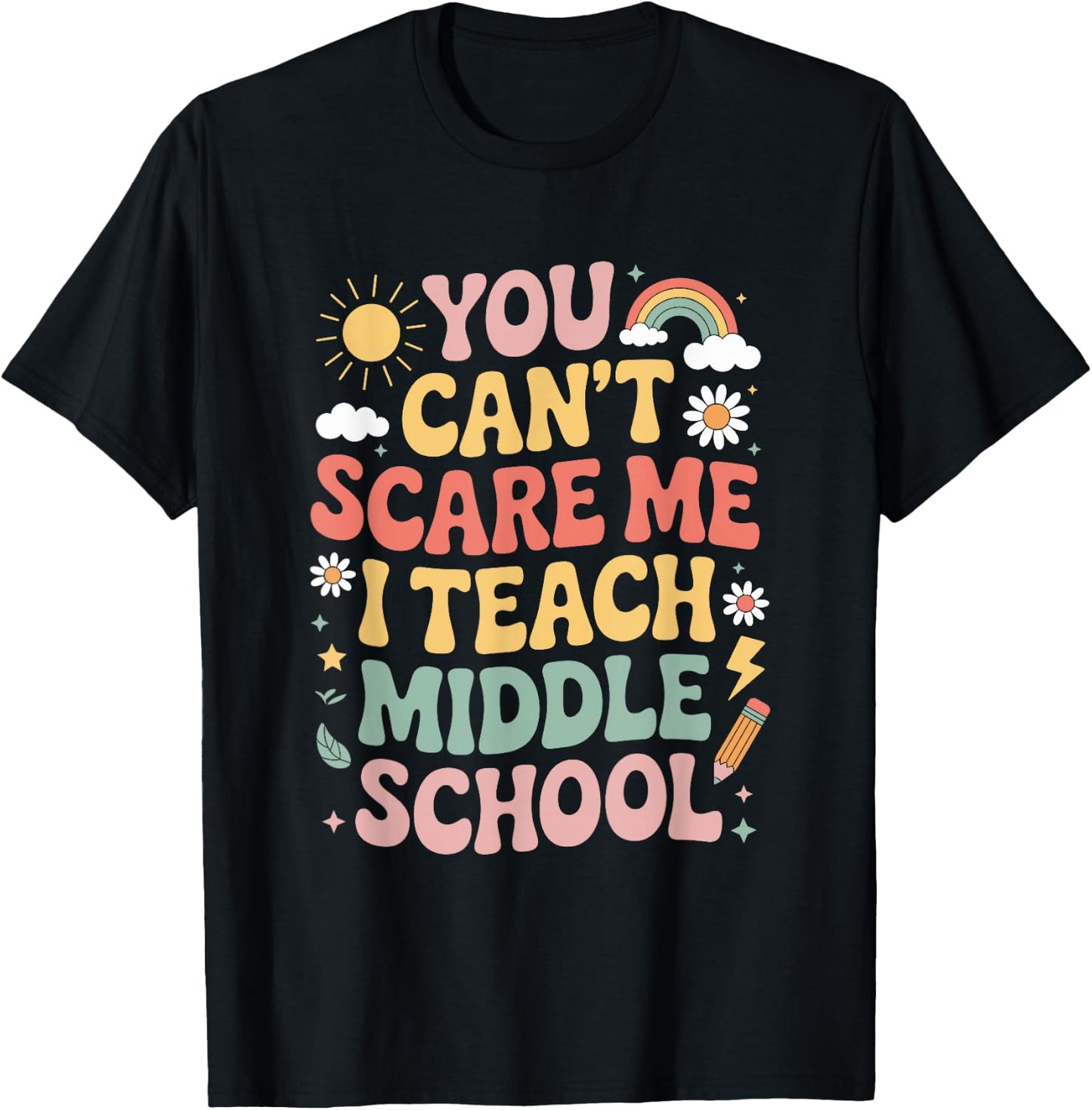 You Can't Scare Me I Teach Middle Schoo, Teacher Educator T-Shirt - T-Shirt | Black