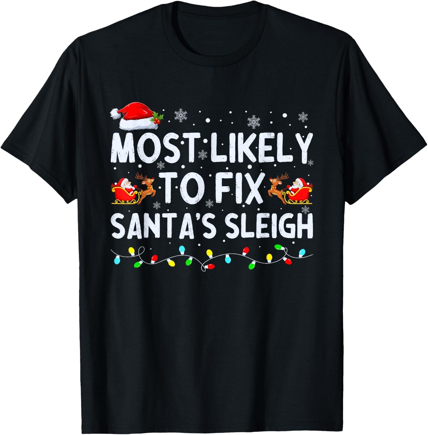 Most Likely to Fix Santa's Sleigh Christmas T-Shirt - T-Shirt | Black
