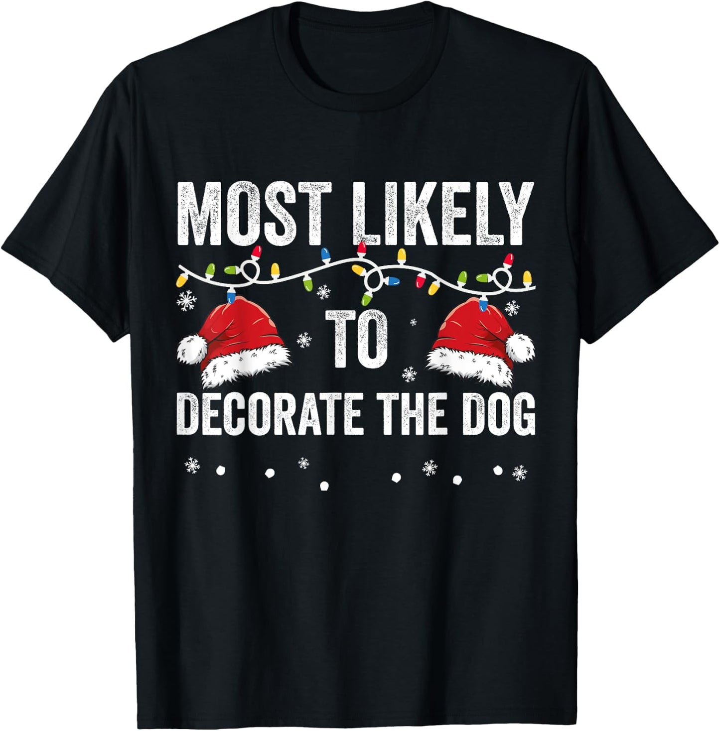 Most Likely To Decorate The Dog Matching Family Christmas Men Women Kids T-Shirt - T-Shirt | Black