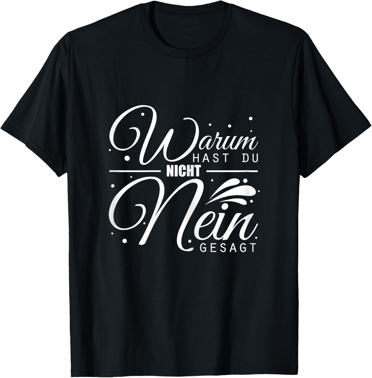 Warum Hast Du Nicht Nein Gesagt - Schlager Fans Antrag JGA T-Shirt - T-Shirt | Black