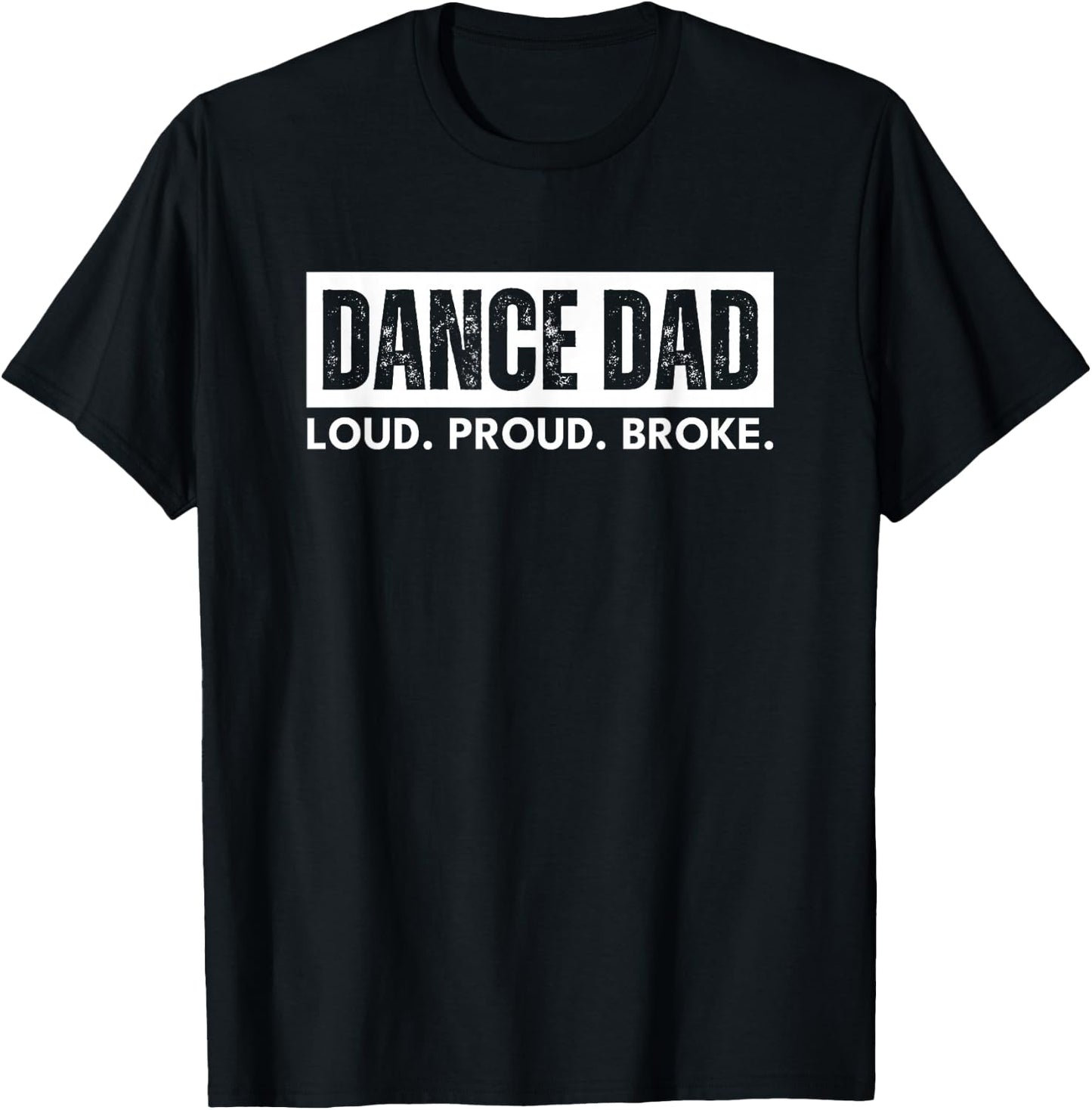 Dance Dad Loud Proud Broke Funny T-Shirt - T-Shirt | Black