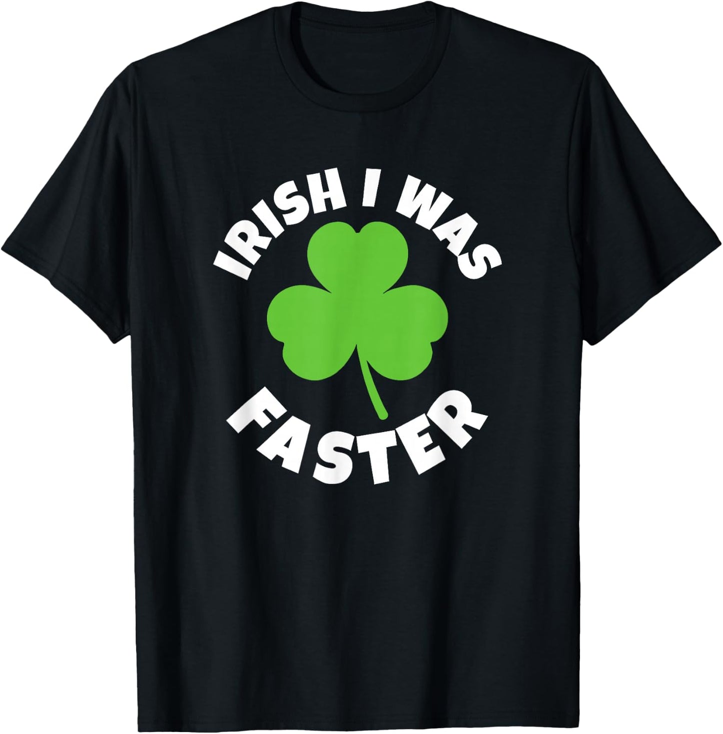 Irish I Was Faster St. Patricks Day Lucky Run Running Runner T-Shirt - T-Shirt | Black