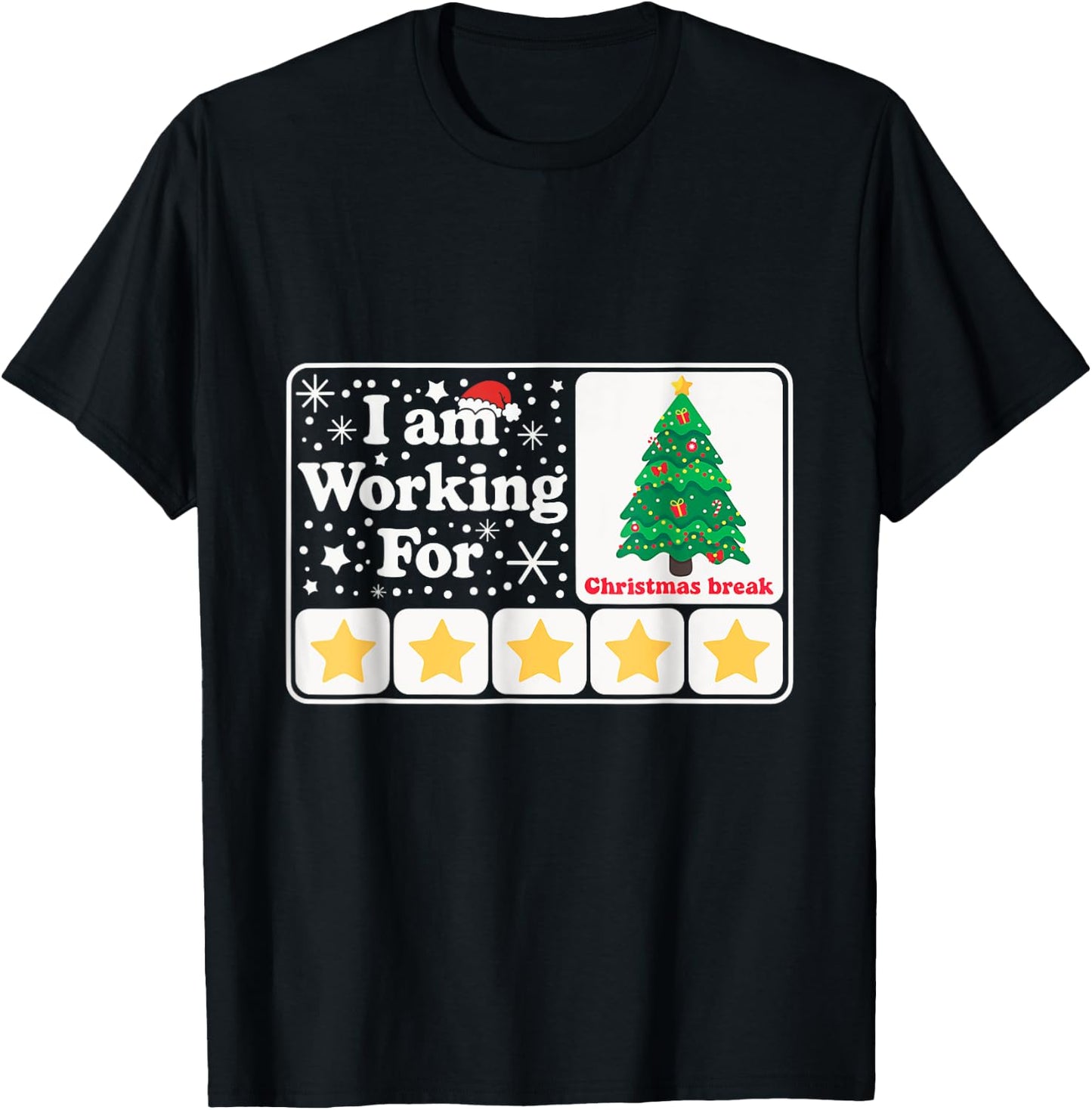 Christmas 5 Stars Xmas Tree I'm Working For Chirstmas Break T-Shirt - T-Shirt | Black