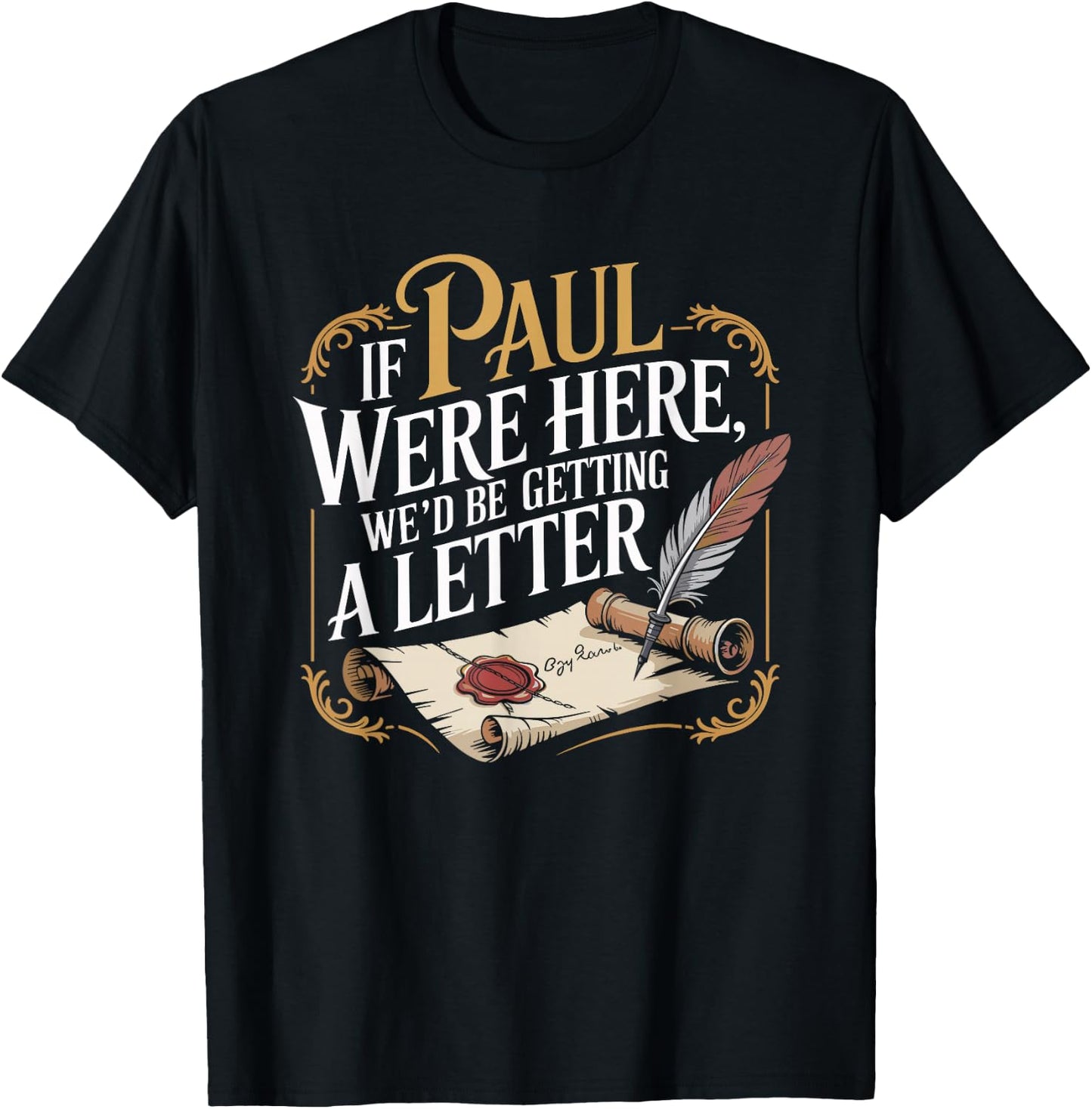 If Paul were Here We'd Be Getting A Letter Funny Saying T-Shirt - T-Shirt | Black
