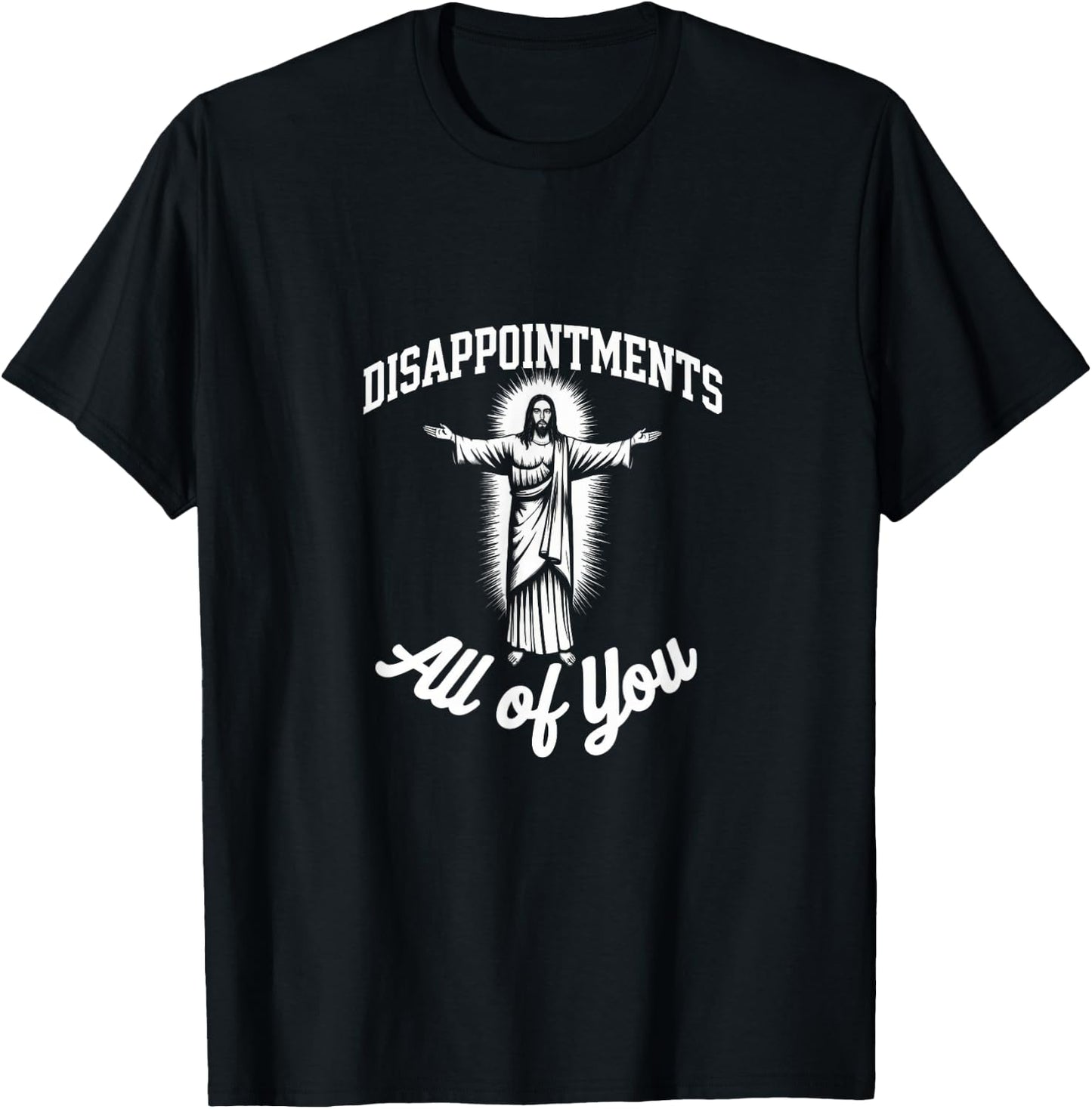 Meme Funny Sarcastic Disappointments All of You T-Shirt - T-Shirt | Black
