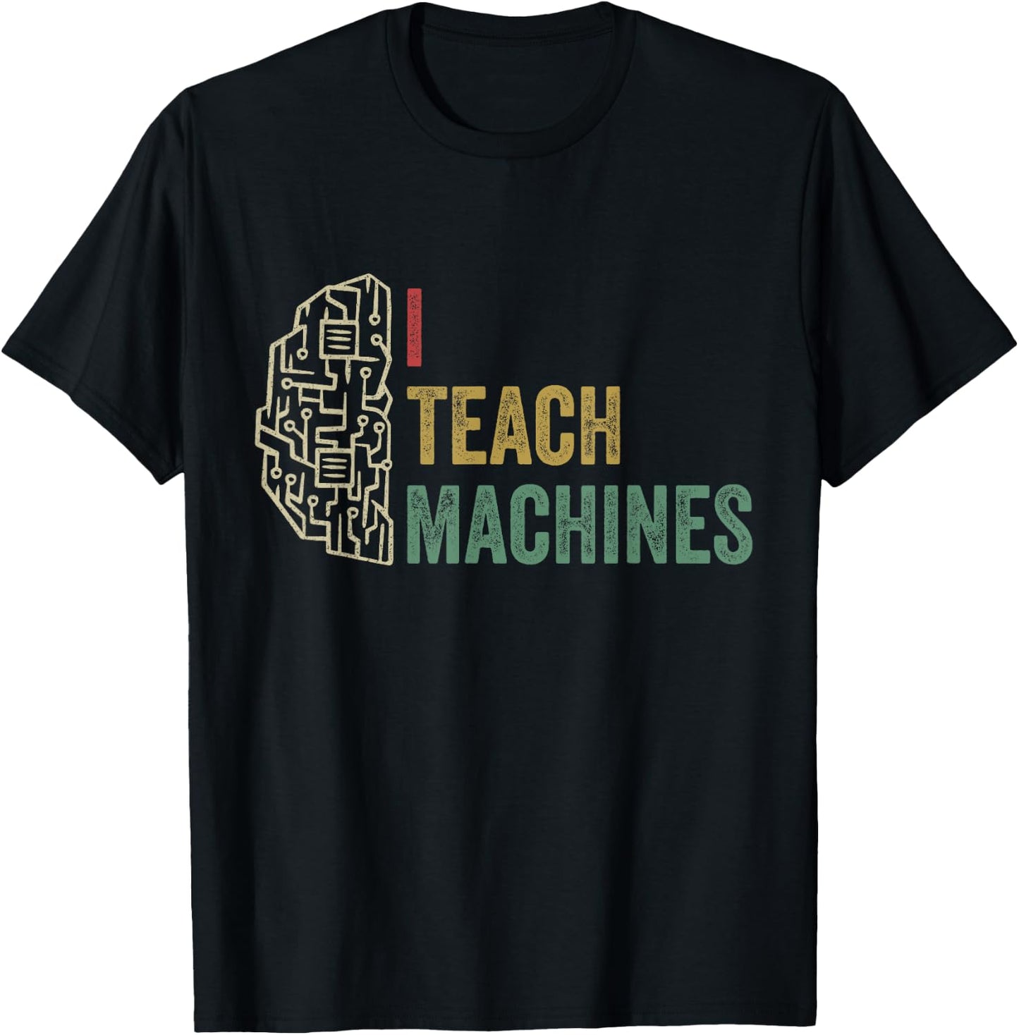 Machine Learning Engineer Deep Learning I Teach Machines T-Shirt - T-Shirt | Black