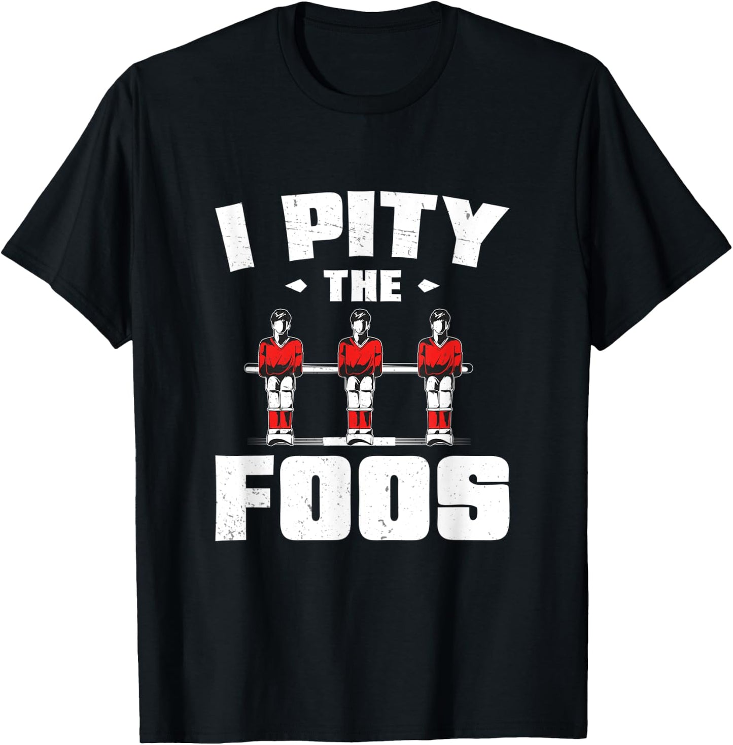 I Pity The Funny Foos Foosball Game For A Table Football Fan T-Shirt - T-Shirt | Black