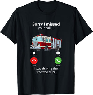 Sorry I Missed Your Call I Was Driving The Wee Woo Truck T-Shirt - T-Shirt | Black