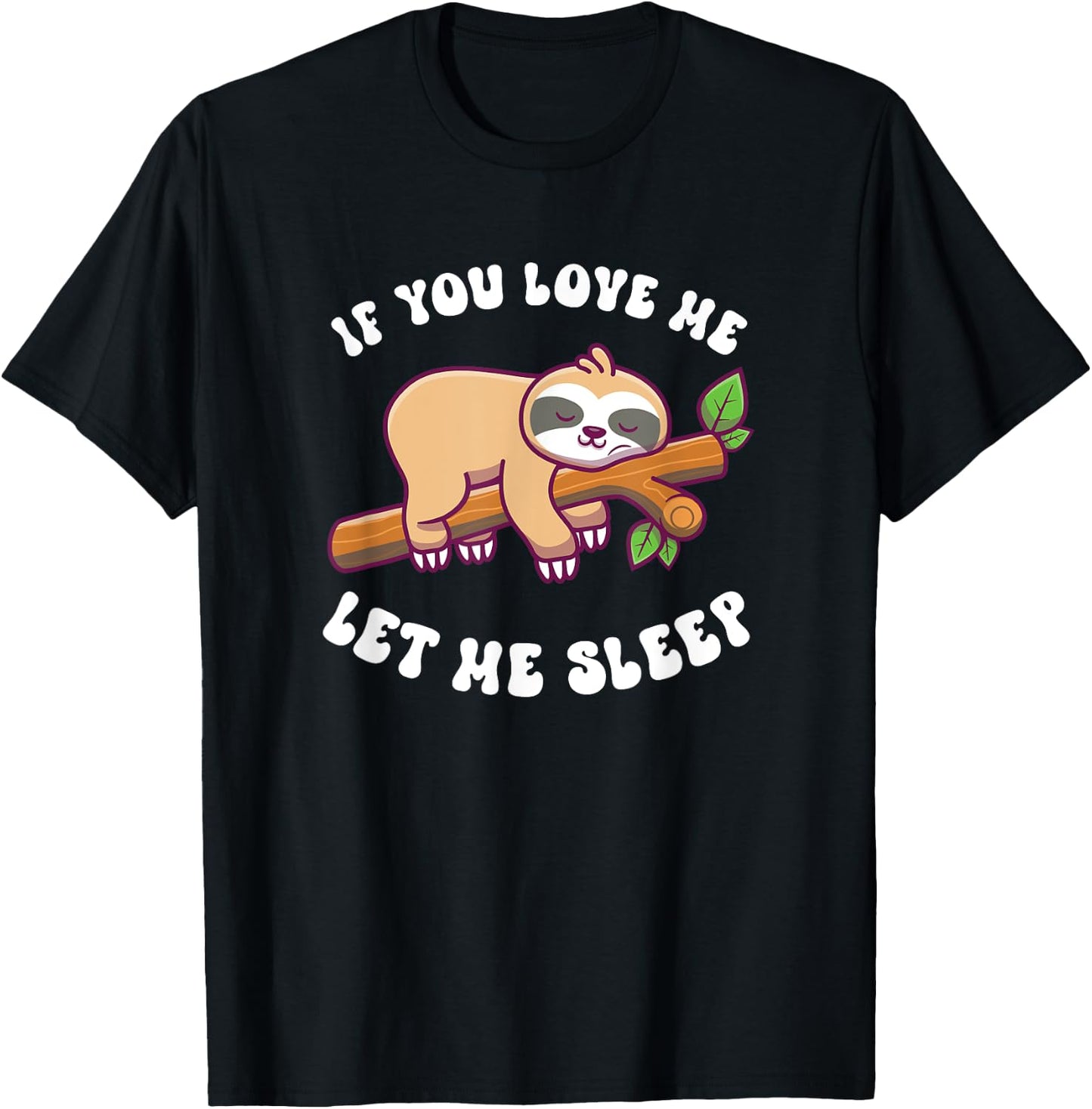 Sloth If You Love Me Let Me Sleep T-Shirt - T-Shirt | Black