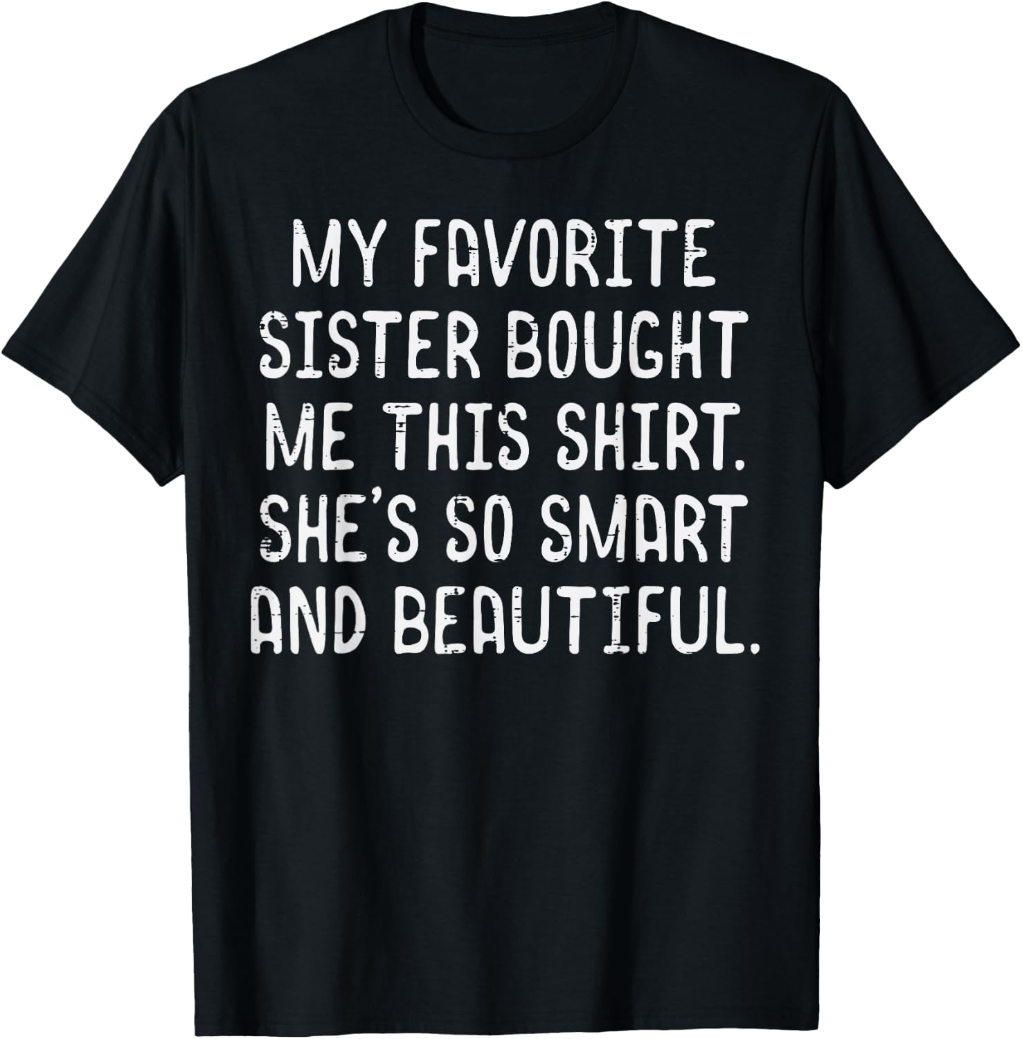 My Favorite Sister Bought Me This Shirt Funny Saying Men T-Shirt - T-Shirt | Black