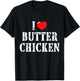 I Love Butter Chicken for Butter Chicken Lover T-Shirt - T-Shirt | Black