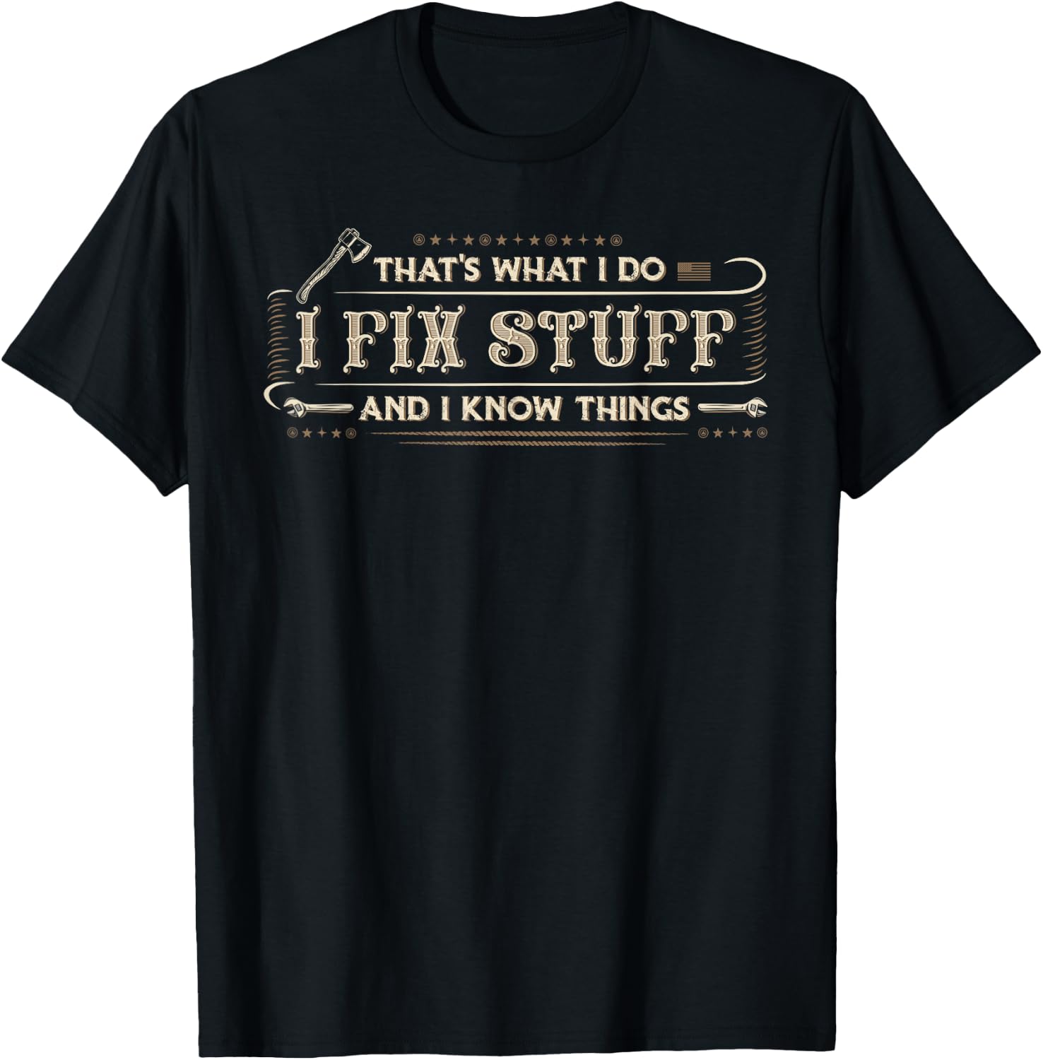 That's What I Do I Fix Stuff And I Know Things Funny Men T-Shirt - T-Shirt | Black
