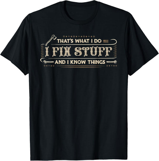 That's What I Do I Fix Stuff And I Know Things Funny Men T-Shirt - T-Shirt | Black