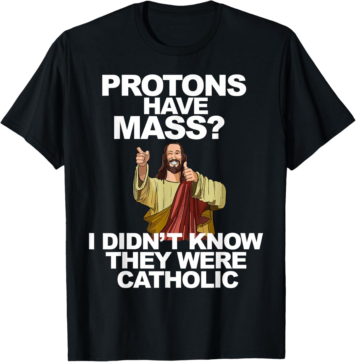 Protons Have Mass T-Shirt - T-Shirt | Black