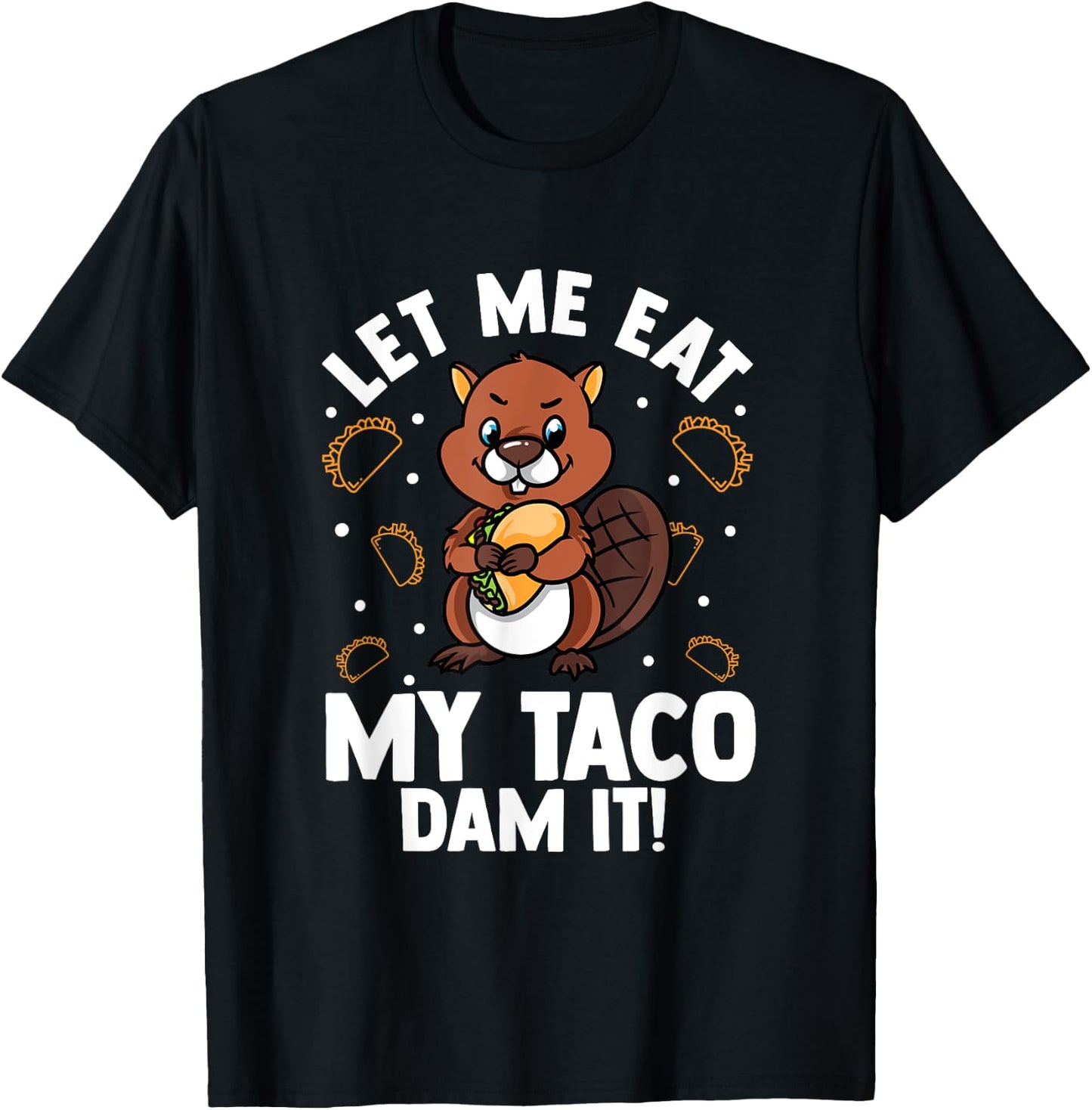 Beaver Lover Design For Rodents Fans - Let Me Eat My Taco T-Shirt - T-Shirt | Black