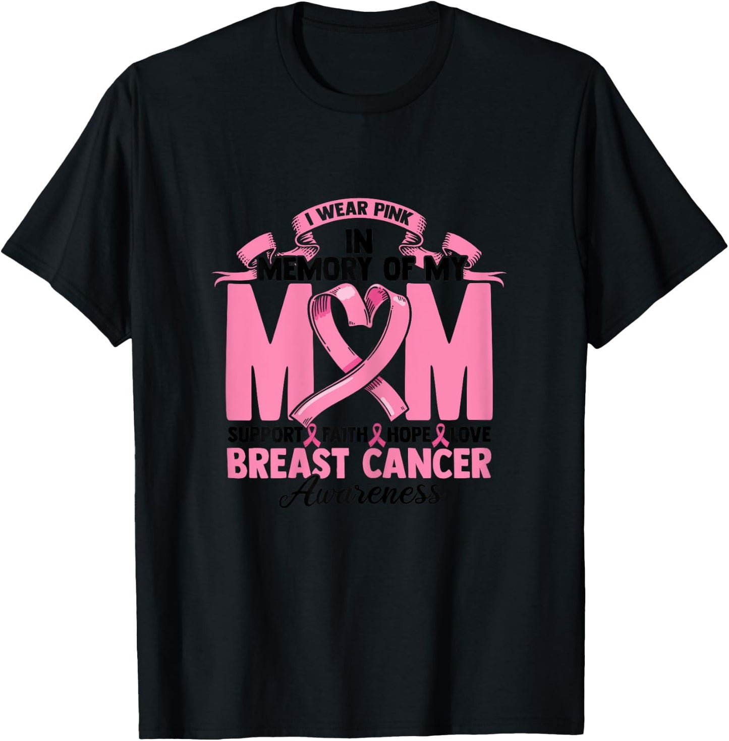 I Wear Pink In Memory Of My Mom Support Faith Hope Love T-Shirt - T-Shirt | Black