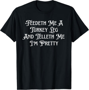 Women's Feedeth Me A Turkey Leg And Telleth Me I'm Pretty T-Shirt - T-Shirt | Black