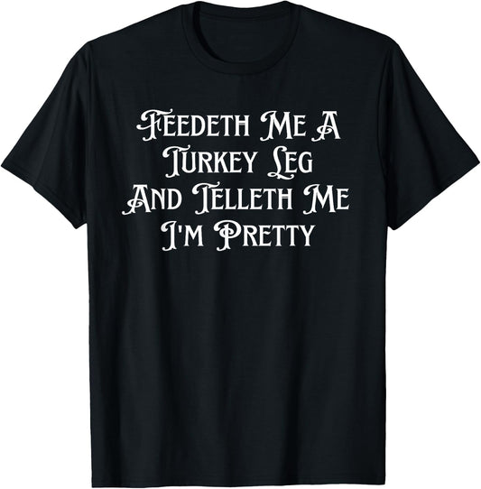 Women's Feedeth Me A Turkey Leg And Telleth Me I'm Pretty T-Shirt - T-Shirt | Black