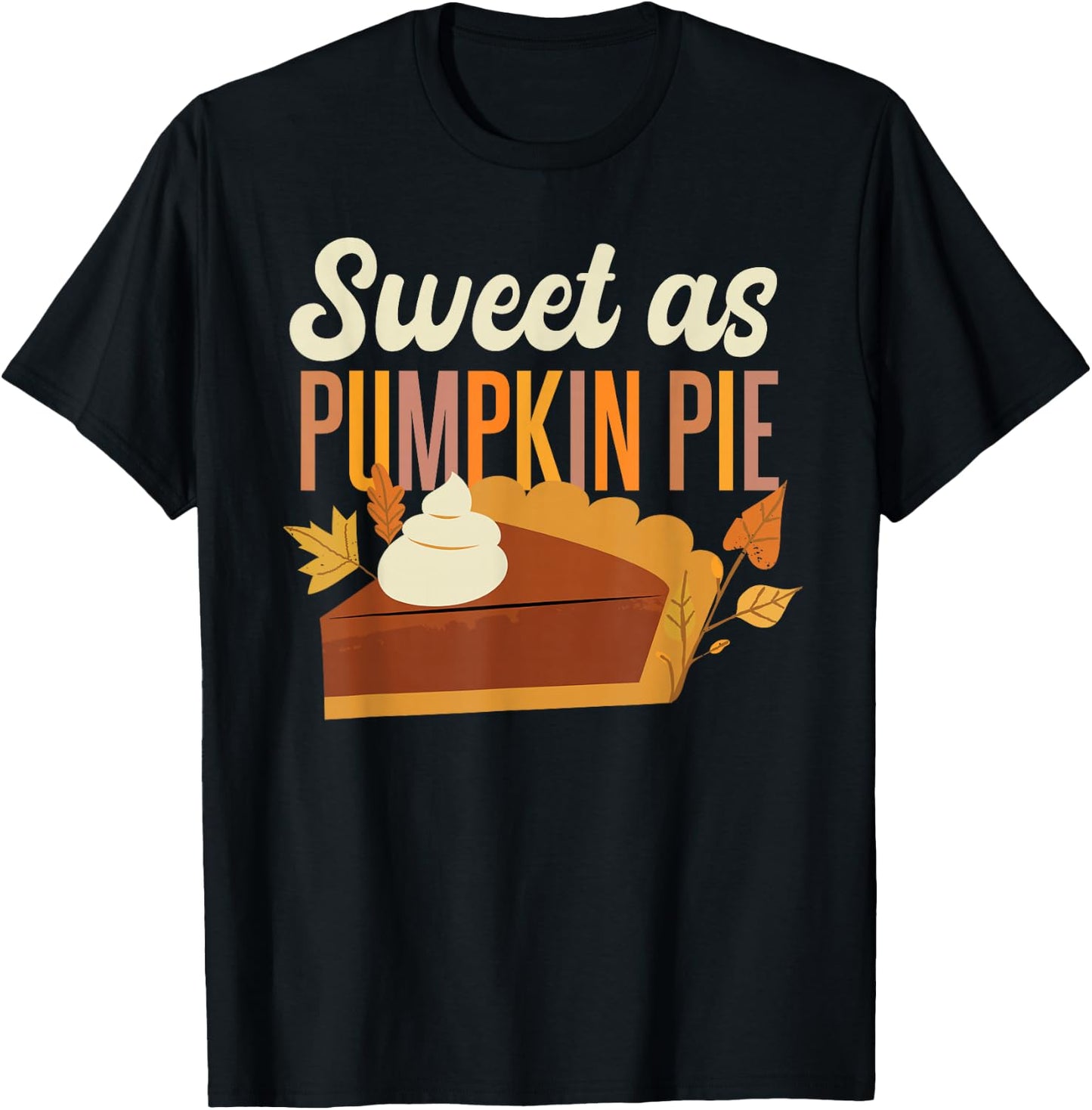 Pumpkin Pie Thanksgiving Sweet As Pumpkin Pie T-Shirt - T-Shirt | Black