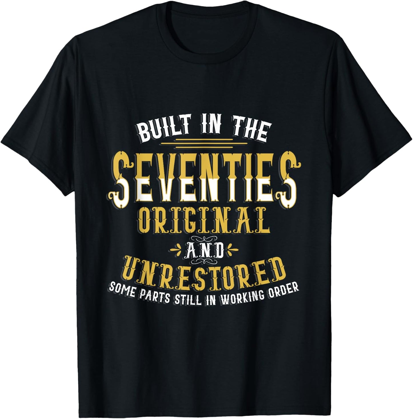 Built In Seventies Original Unrestored 40th Birthday Funny T-Shirt - T-Shirt | Black