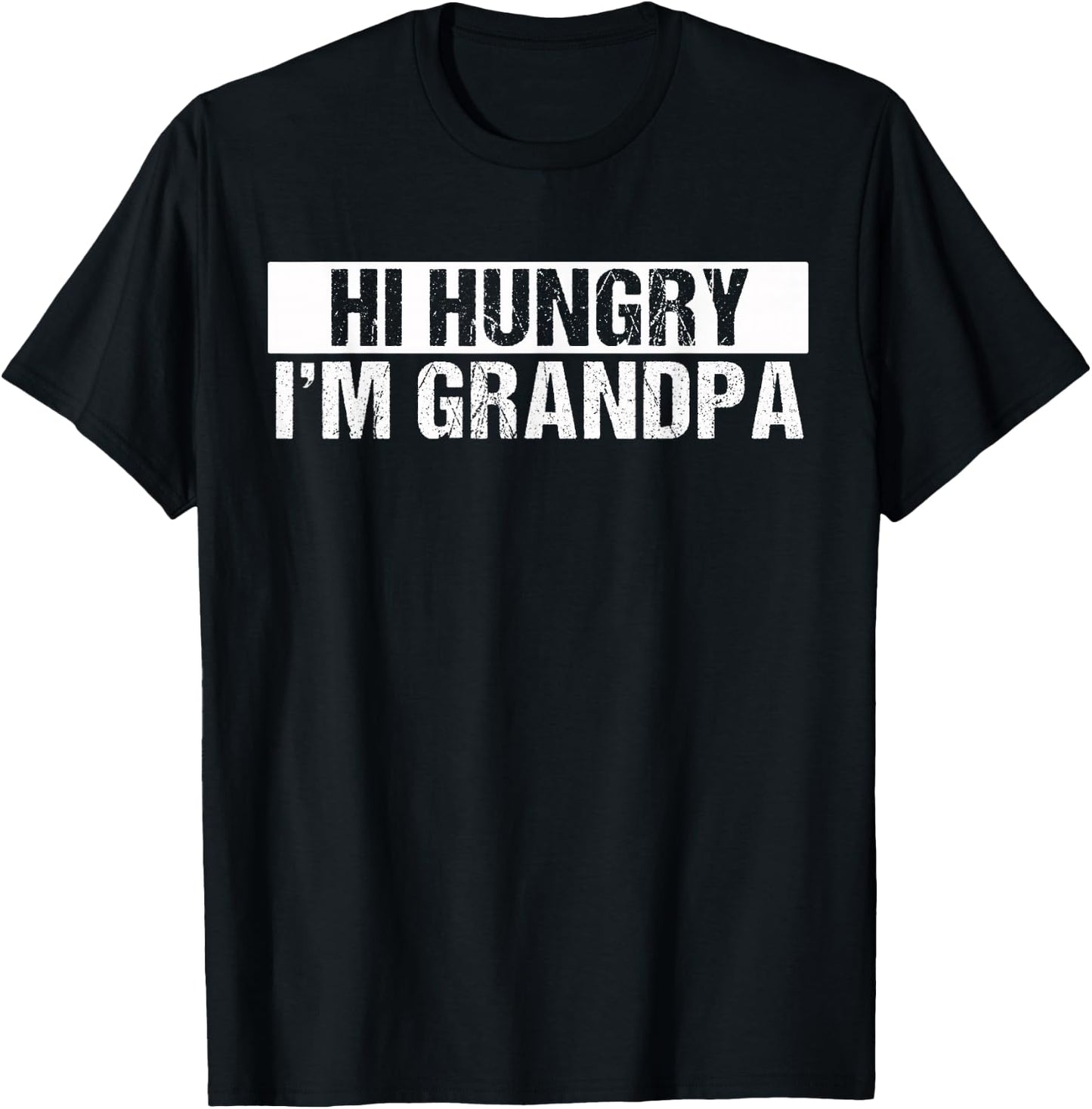 Funny Sarcastic Hi Hungry I'm Grandpa Fathers Day T-Shirt - T-Shirt | Black