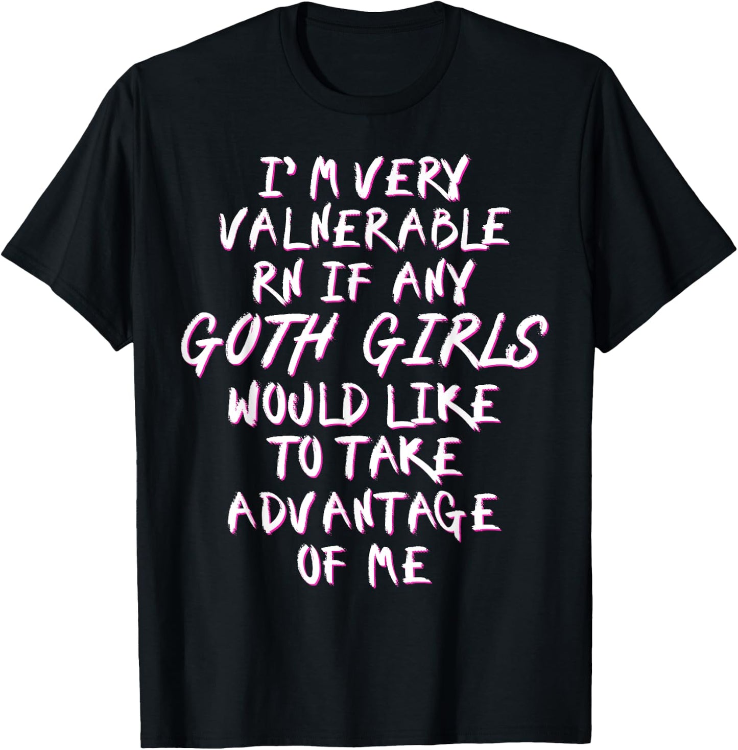 I'm Very Vulnerable Rn If Any Goth Girls Lover Funny Quote T-Shirt - T-Shirt | Black