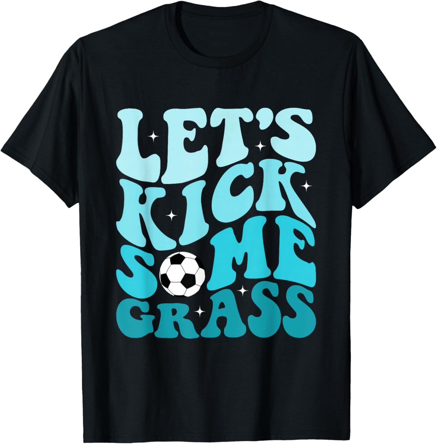 Funny Soccer Mom Fan Let's Kick Some Grass Soccer Season T-Shirt - T-Shirt | Black