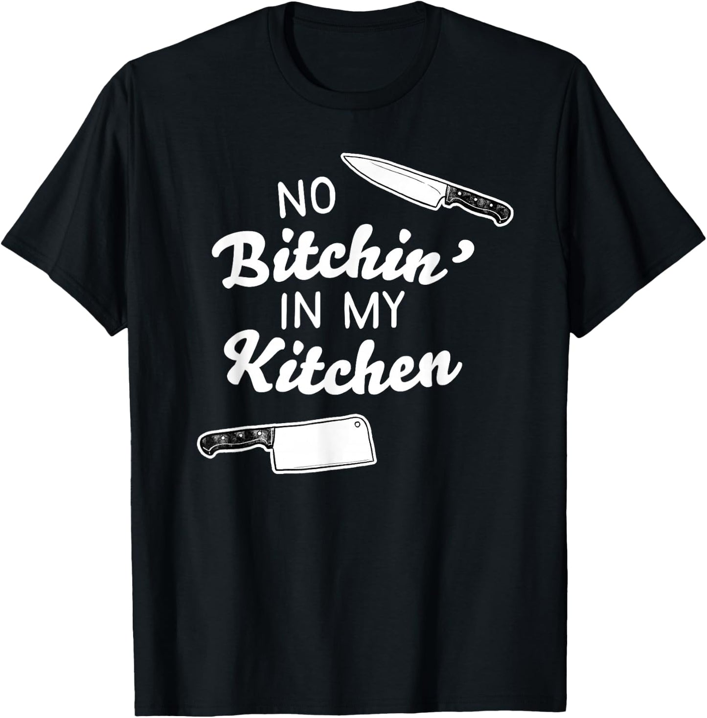 No Bitchin' In My Kitchen! - Funny Cook T-Shirt - T-Shirt | Black