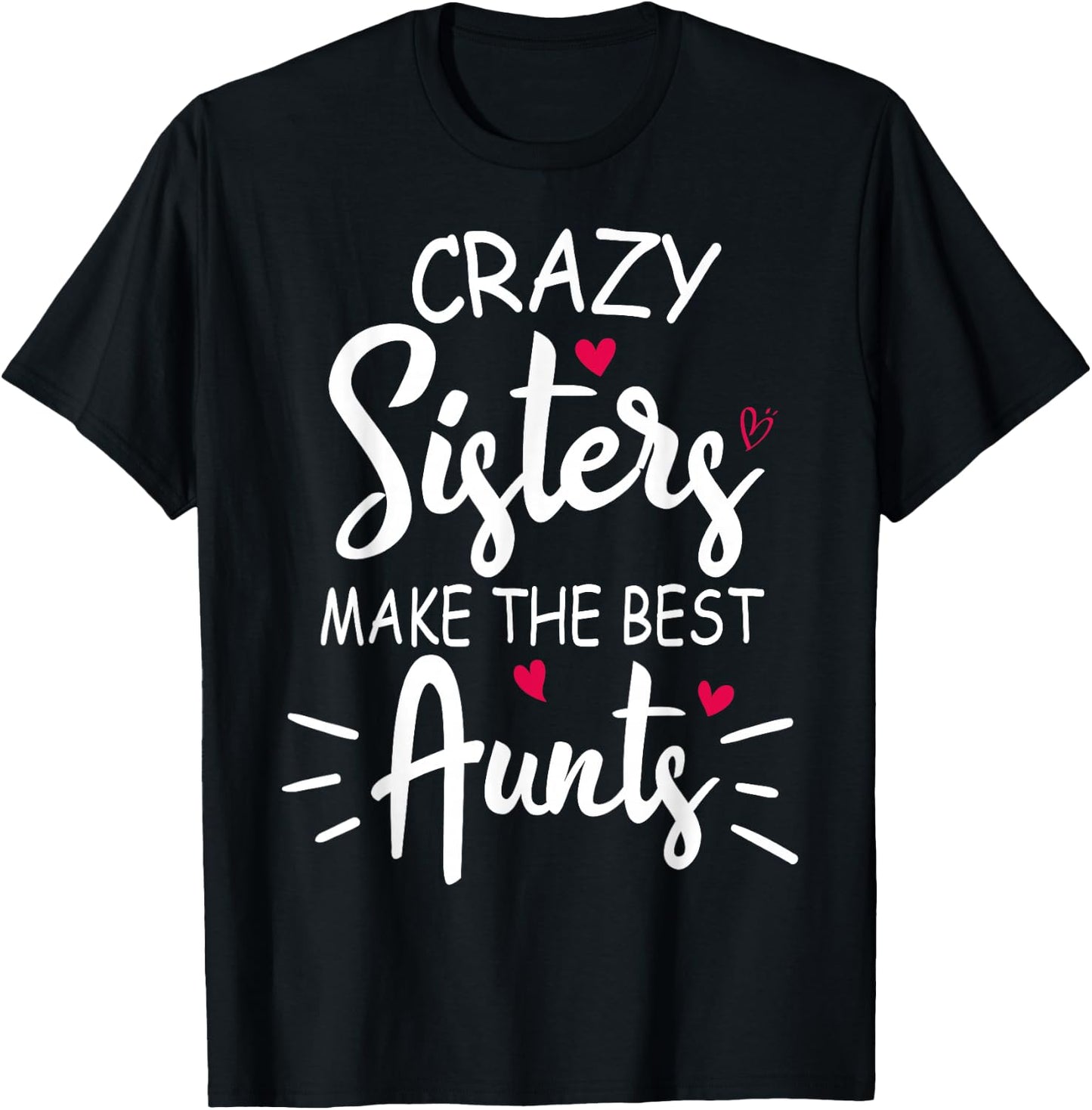 Crazy Sisters Make The Best Aunts T-Shirt - T-Shirt | Black