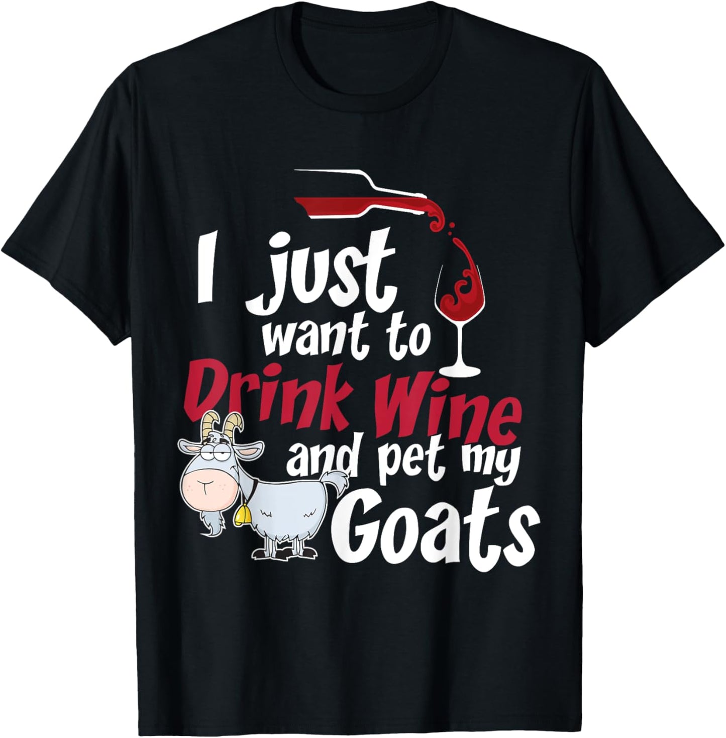 I Just Want To Drink Wine And Pet My Goats-Wine T-Shirt - T-Shirt | Black