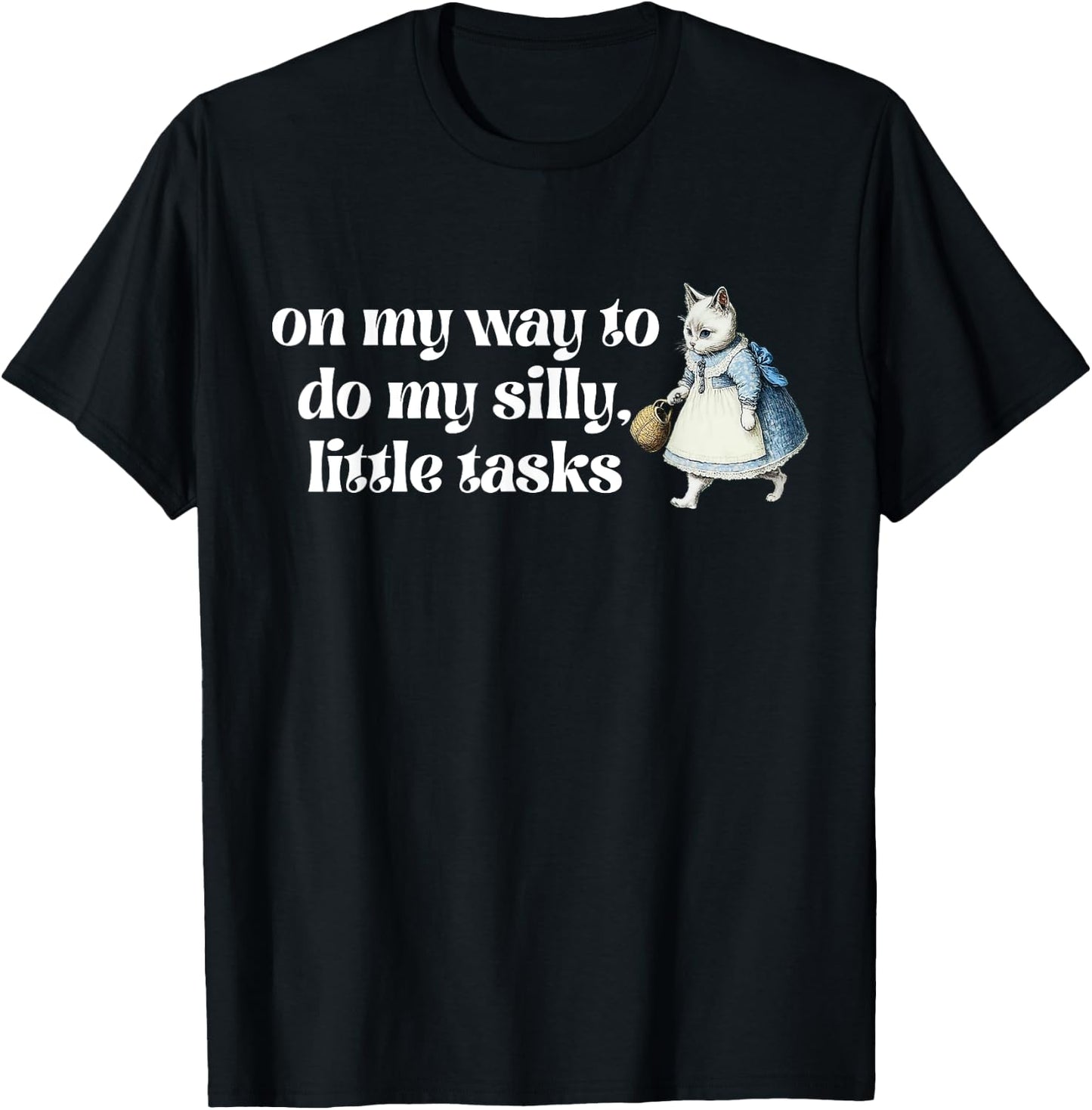 On My Way To Do My Silly, Little Tasks Apparel T-Shirt - T-Shirt | Black
