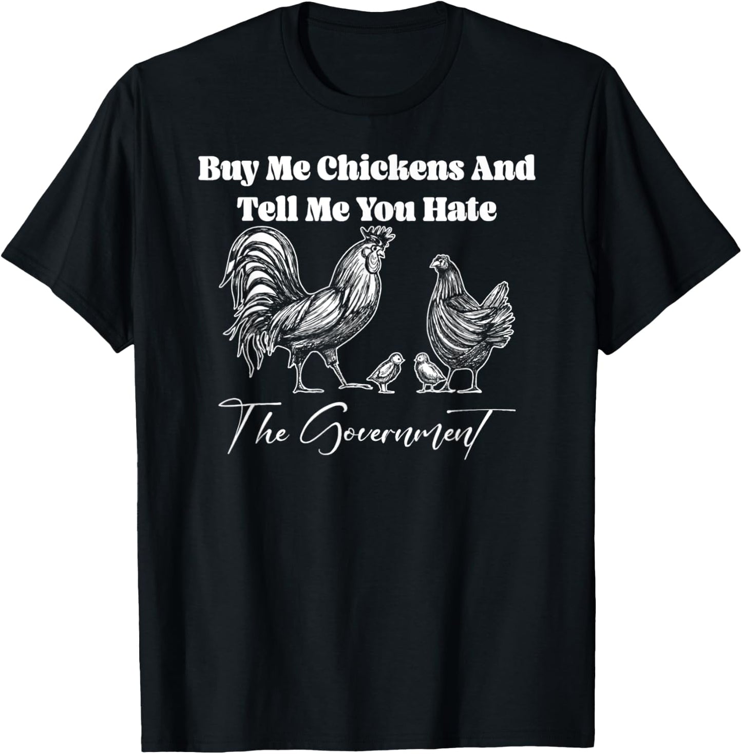 Buy Me Chickens And Tell Me You Hate The Government FUNNY T-Shirt - T-Shirt | Black