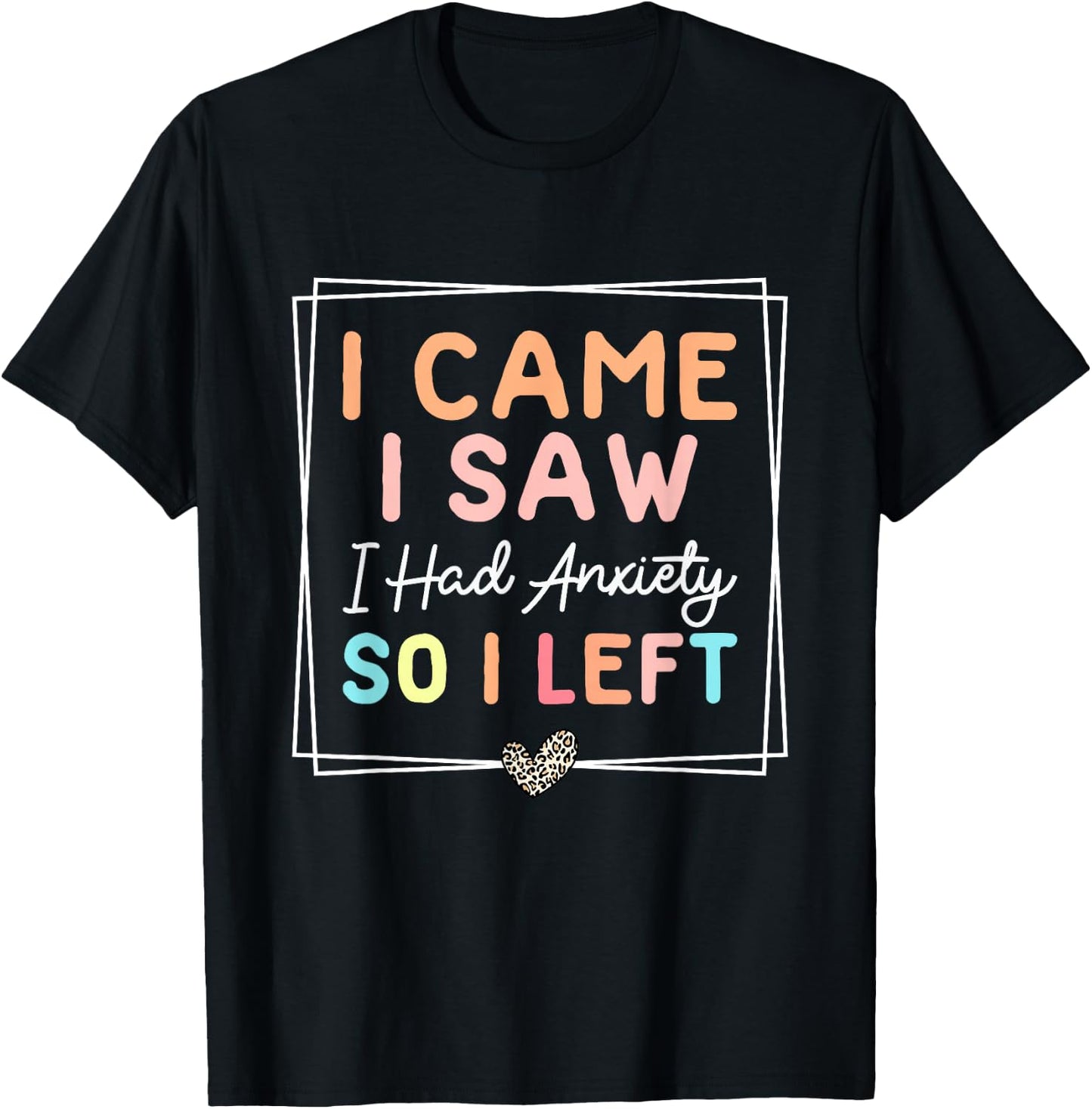 I Came I Saw I Had Anxiety So I Left Funny Leopard Retro T-Shirt - T-Shirt | Black
