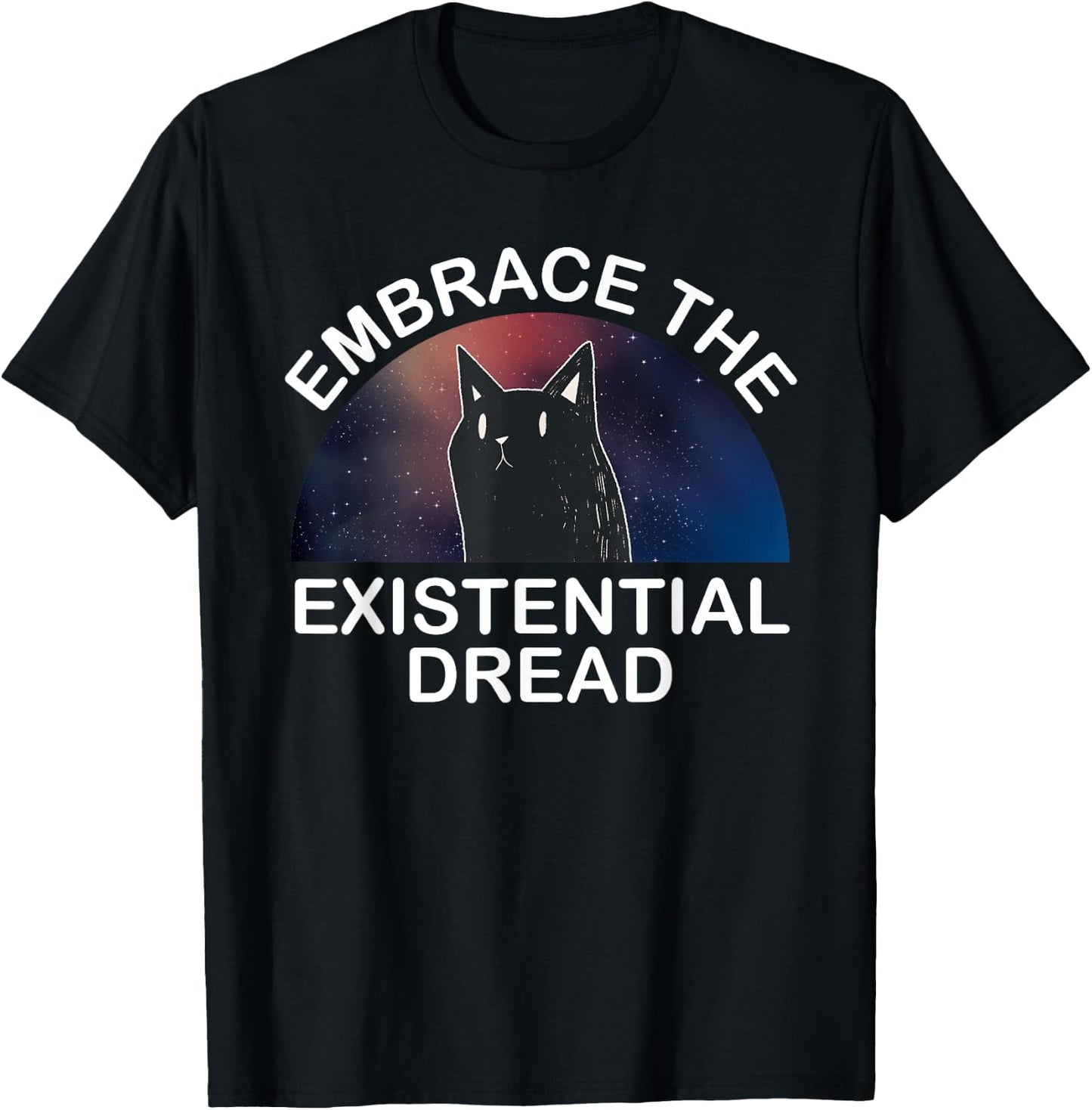 Embrace the existential Dread Epic Cute Cat Men Women T-Shirt - T-Shirt | Black