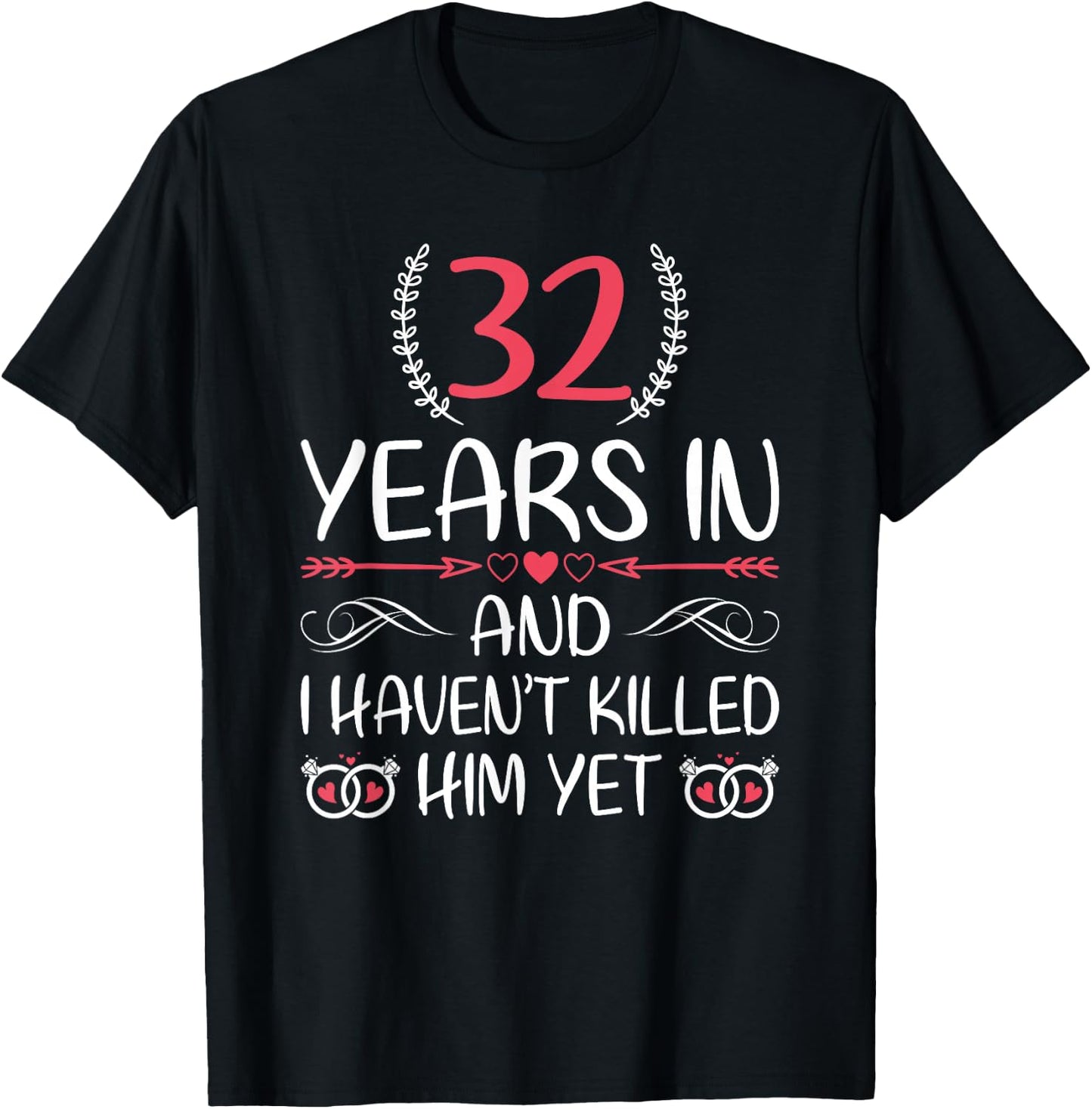 32 Years In and I haven't Killed Him Yet 32nd Anniversary T-Shirt - T-Shirt | Black