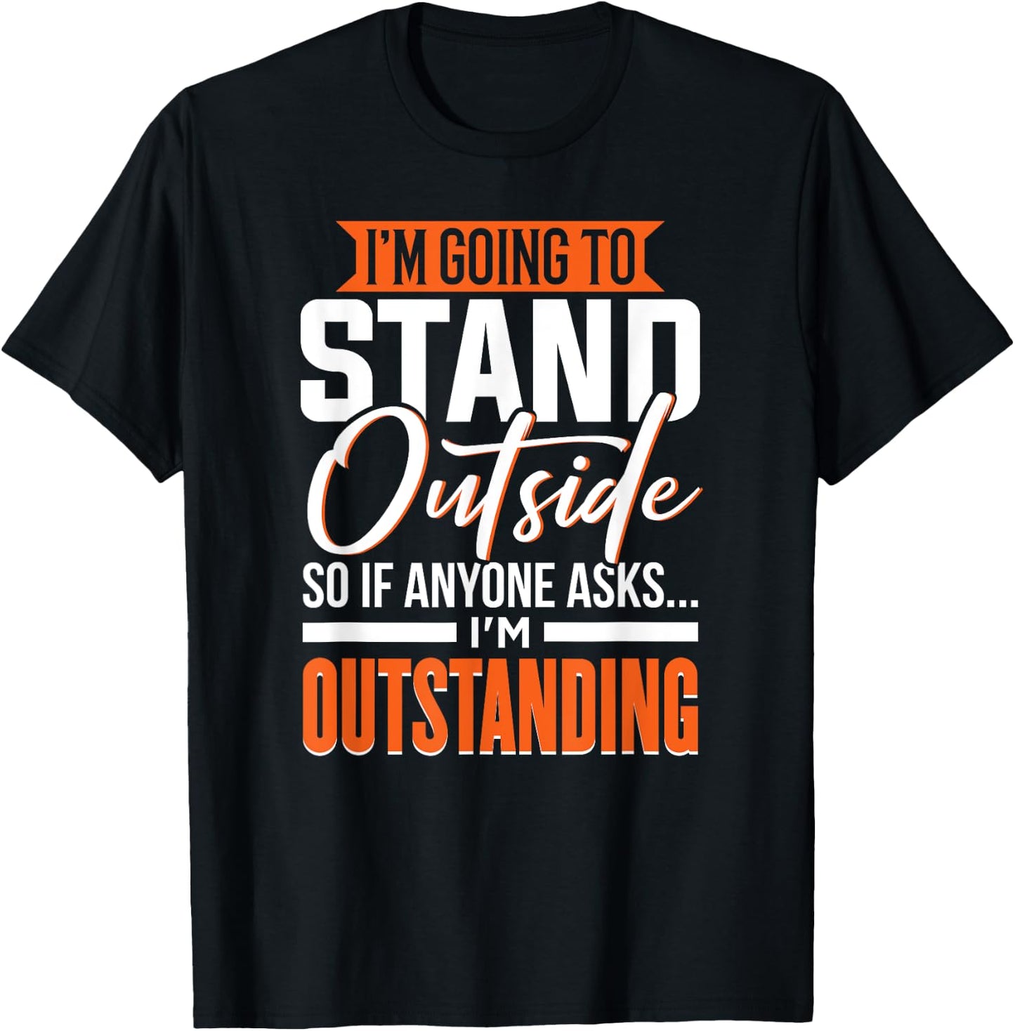 Funny Sarcastic Saying, Adult Humor, Outstanding, Sarcasm T-Shirt - T-Shirt | Black