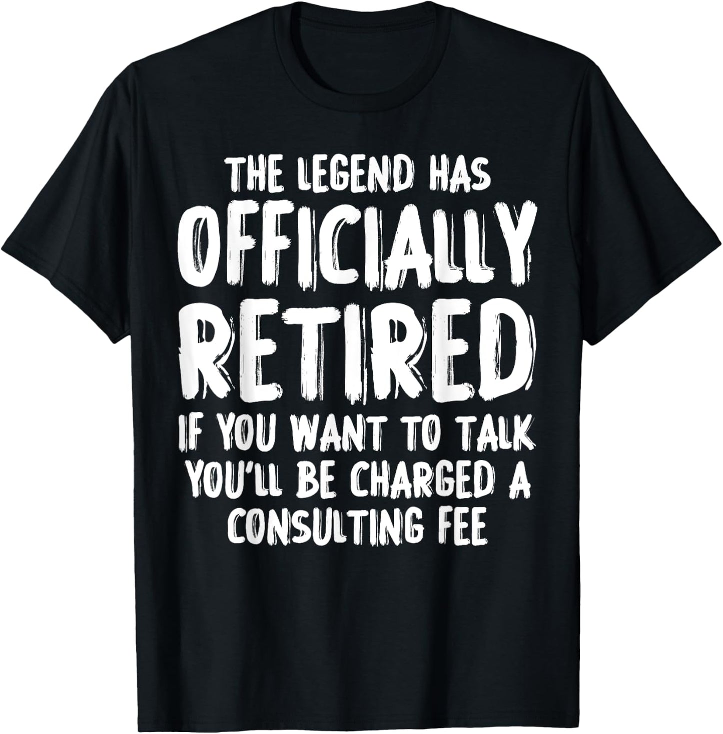 The Legend Has Retired Consulting Fee Funny Retirement T-Shirt - T-Shirt | Black