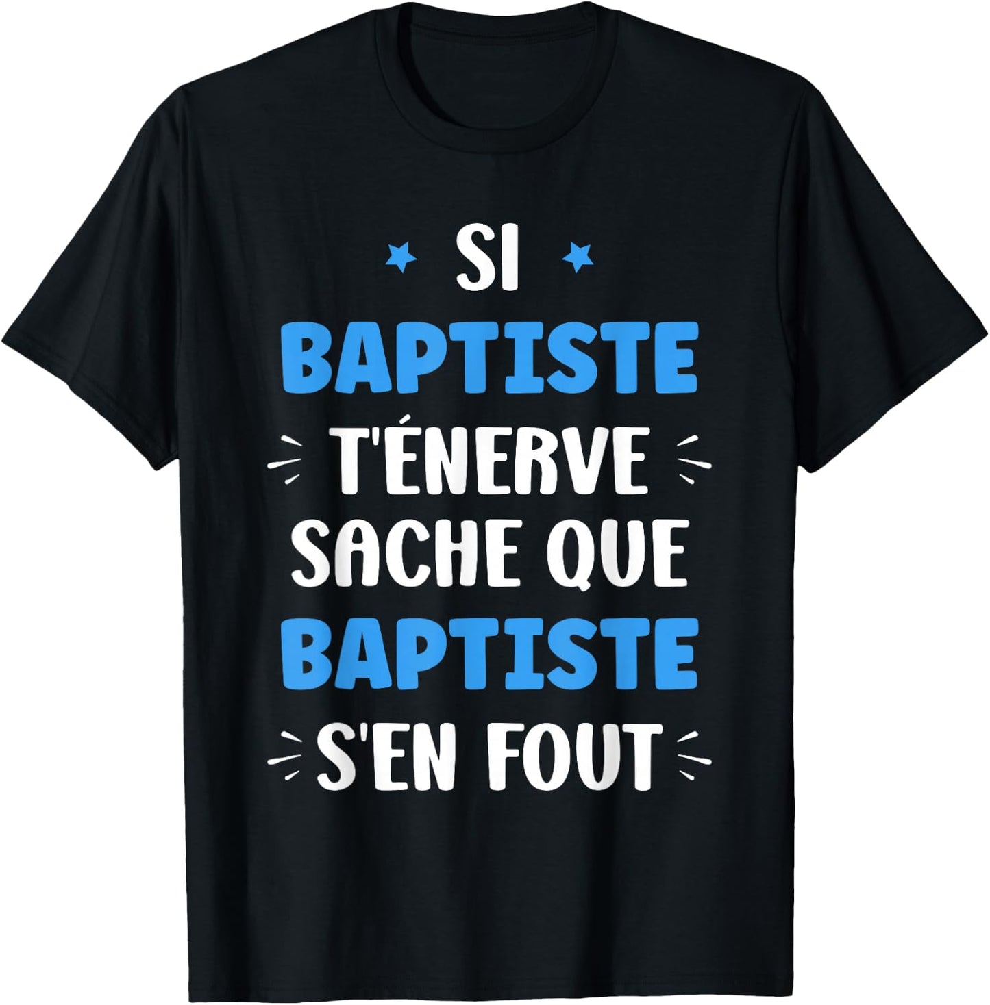 Name Si Baptiste t'énerve Humour Personalised Name Baptiste , Black, S T-Shirt - T-Shirt | Black