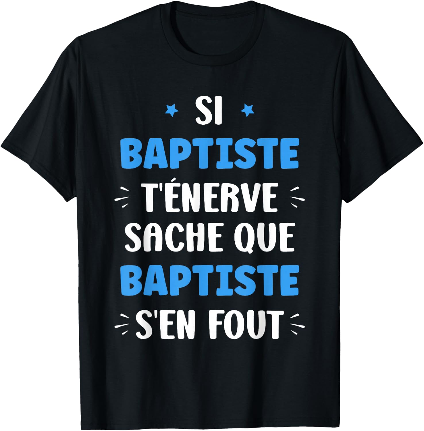 Name Si Baptiste t'énerve Humour Personalised Name Baptiste , Black, S T-Shirt - T-Shirt | Black