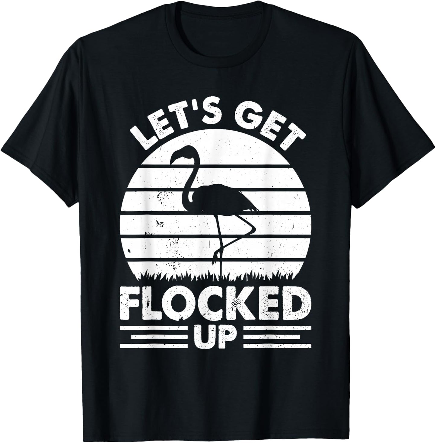 Let's Get Flocked Up - Flamingo Lover Funny Flamingo T-Shirt - T-Shirt | Black