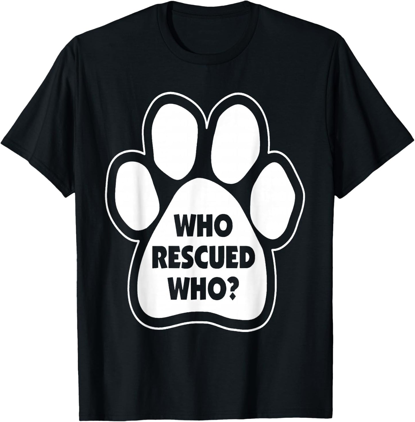 Who Rescued Who Paw Print T-Shirt - T-Shirt | Black