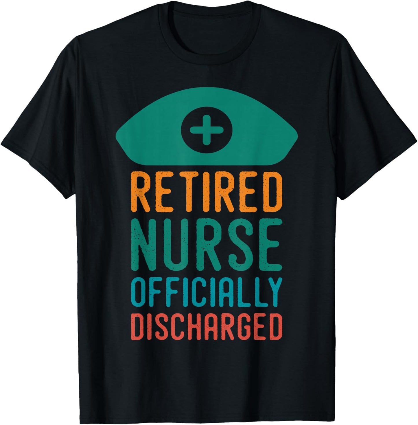Retired Nurse Officially Discharge | Retirement Pension T-Shirt - T-Shirt | Black