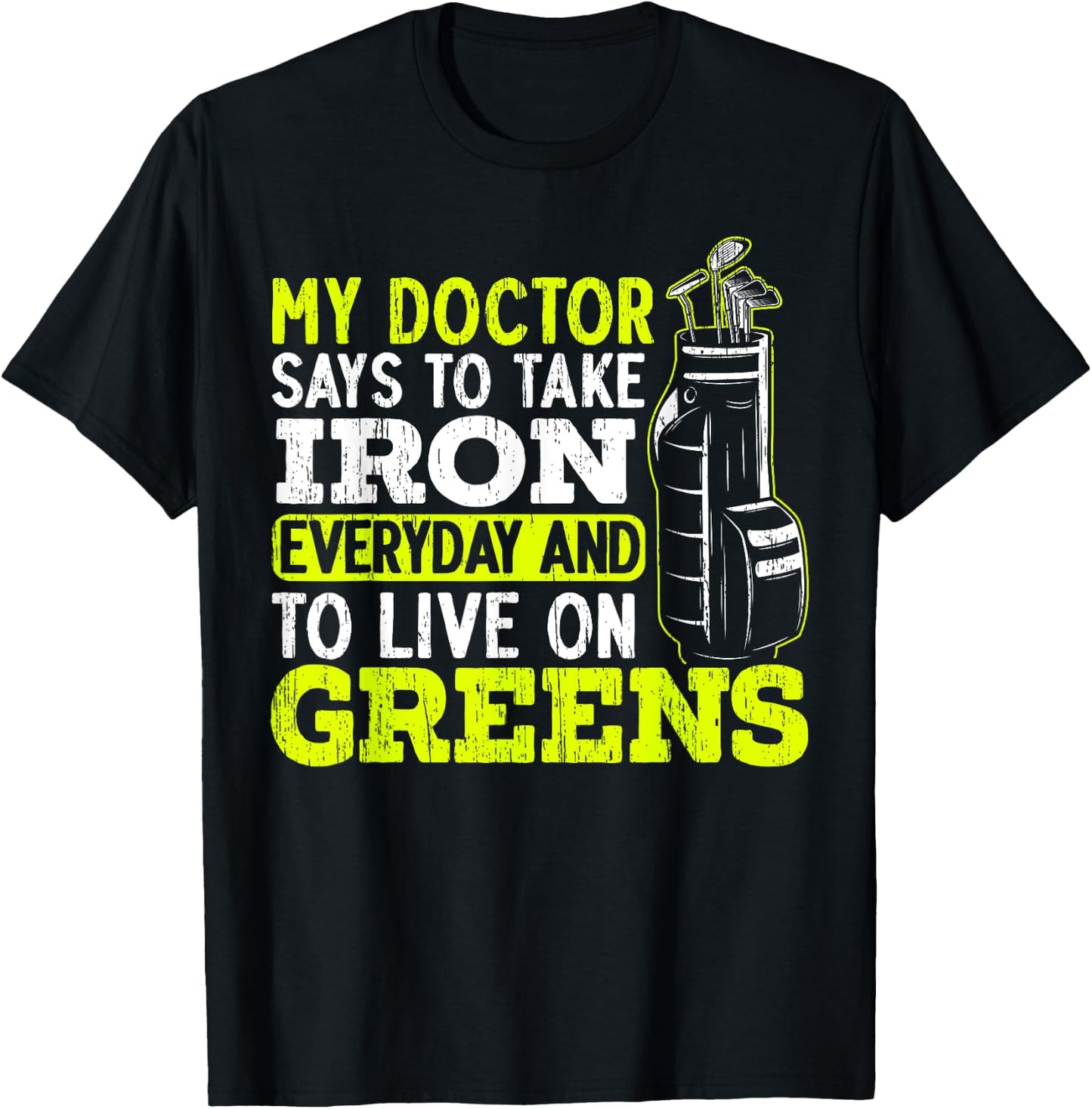 My Doctor Says To Take My Iron Everyday And To Live On Green T-Shirt - T-Shirt | Black