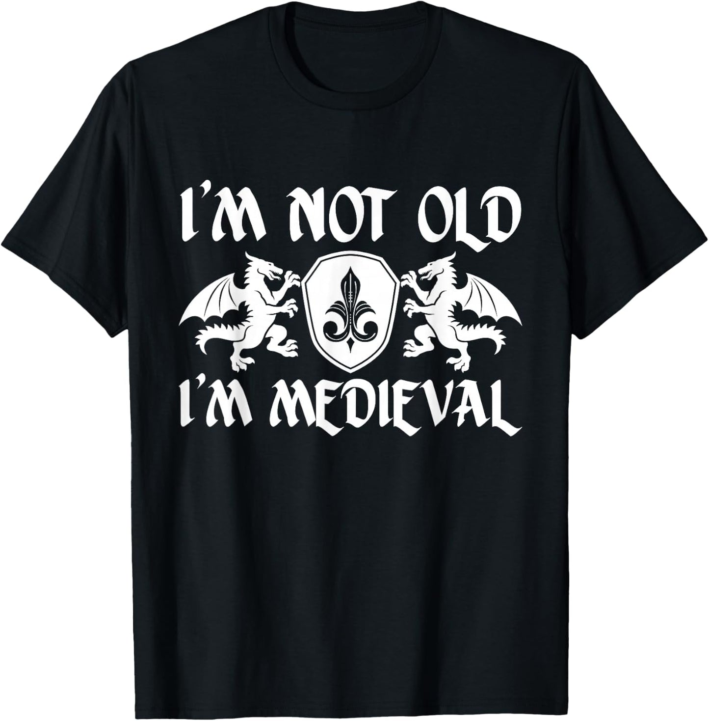 I’m Not Old I’m Medieval Birthday Ren Faire T-Shirt - T-Shirt | Black
