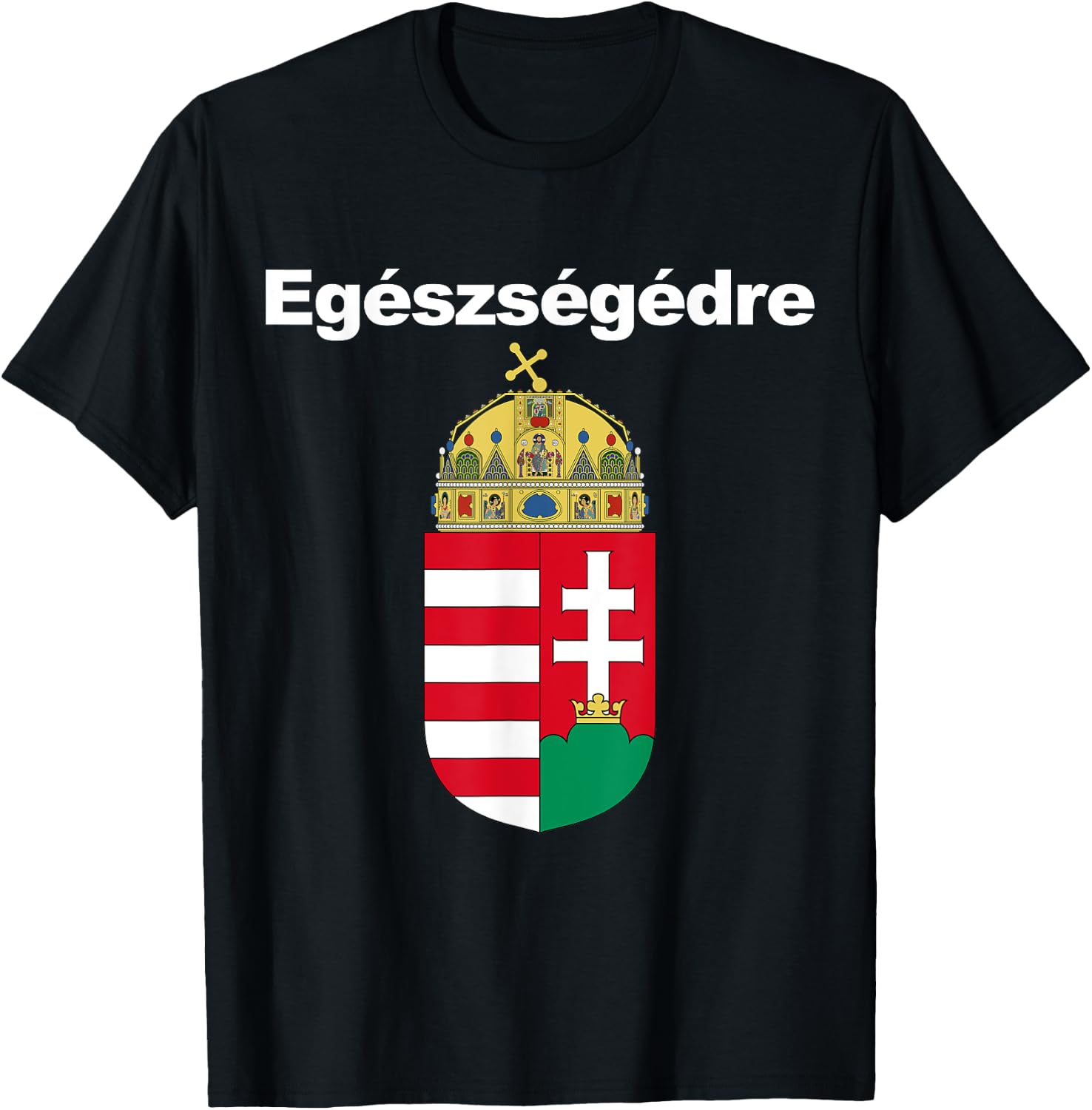 Egeszsegedre Cheers In Hungarian Apparel Magyar Cimere T-Shirt - T-Shirt | Black